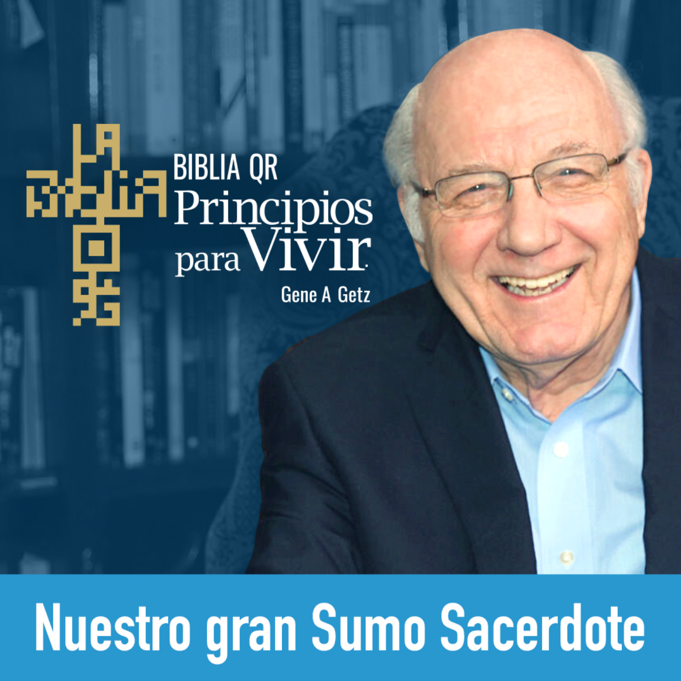 Nuestro gran Sumo Sacerdote | Mateo 26:31-75 | Principios para Vivir | Gene A. Getz episode artwork
