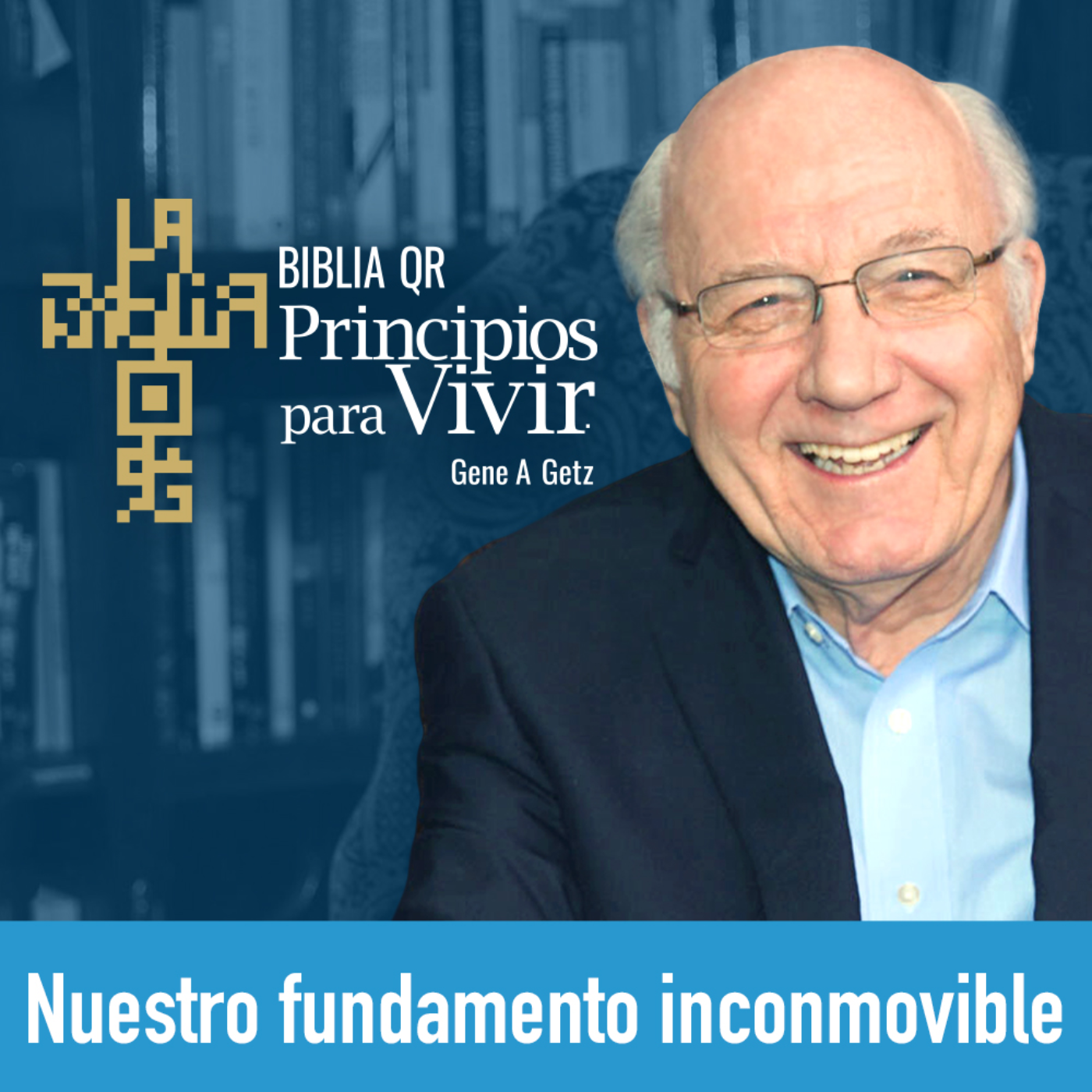 Nuestro fundamento inconmovible | Salmo 18 | Principios para Vivir | Gene A. Getz episode artwork