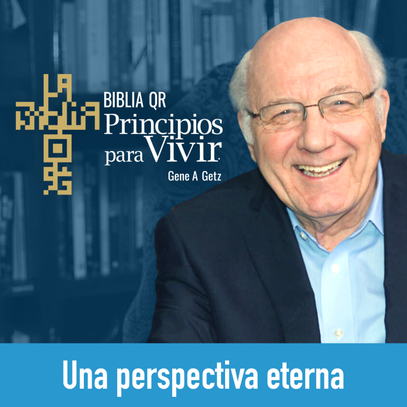 Una perspectiva eterna | 2 Corintios 4:1-18 | Principios para Vivir | Gene A. Getz episode artwork