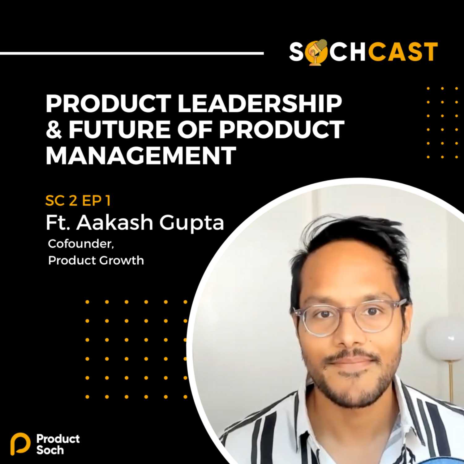 SochCast SC2 EP1 - Product Leadership and the Future of Product Management feat. Aakash Gupta SochCast SC2 EP1 - Product Leadership and the Future of Product Management feat. Aakash Gupta