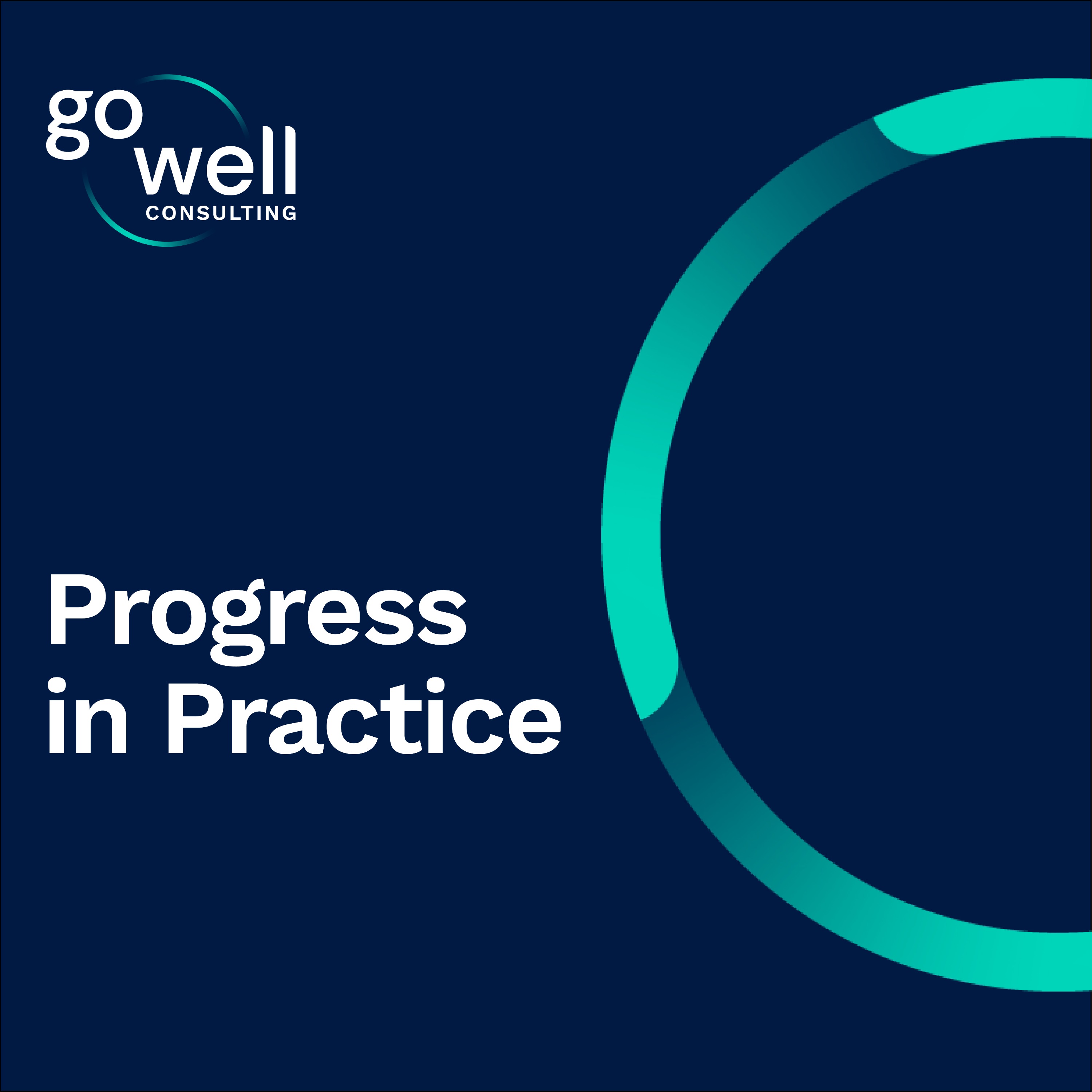 Progress in Practice | A Go Well Consulting Podcast