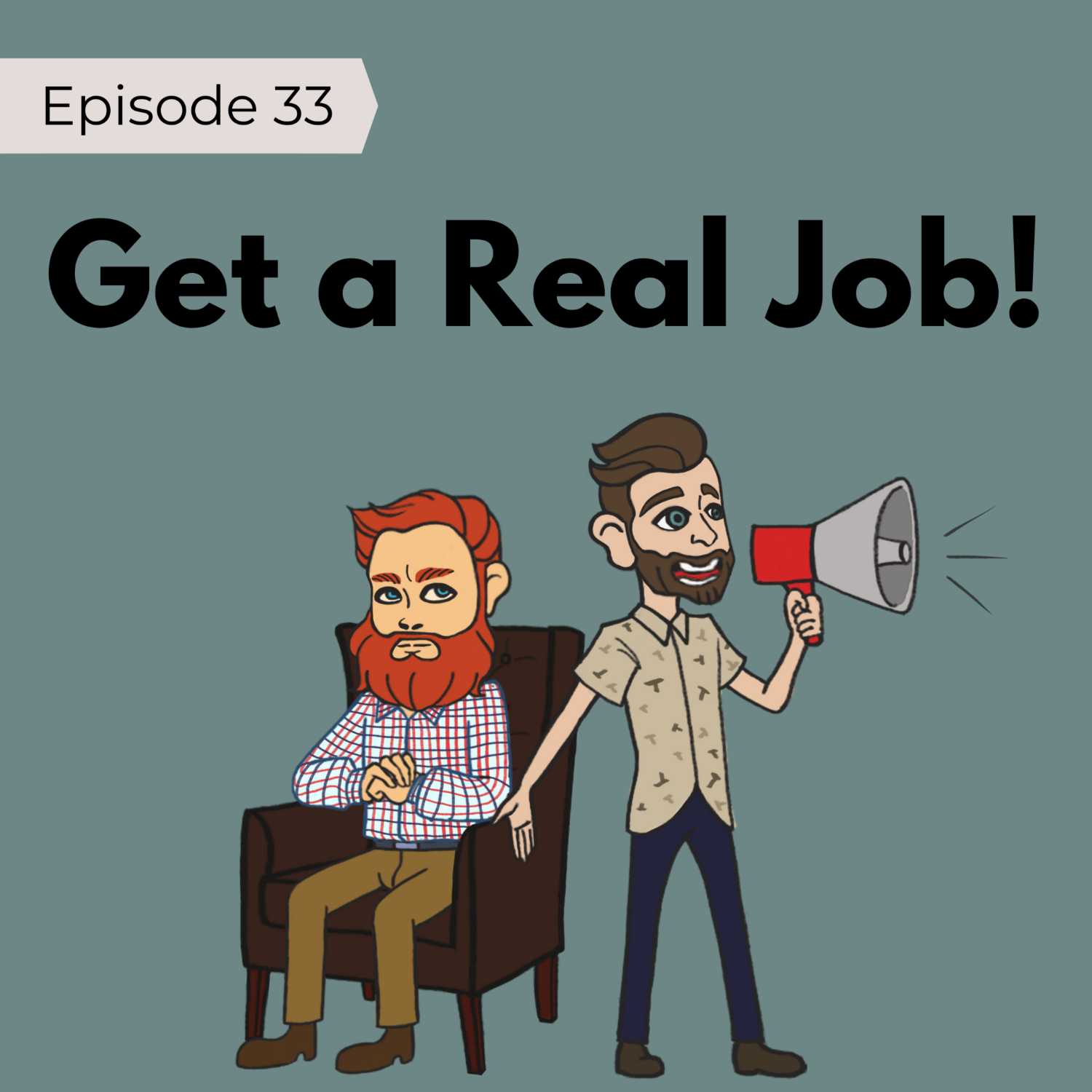 33: Get a Real Job!