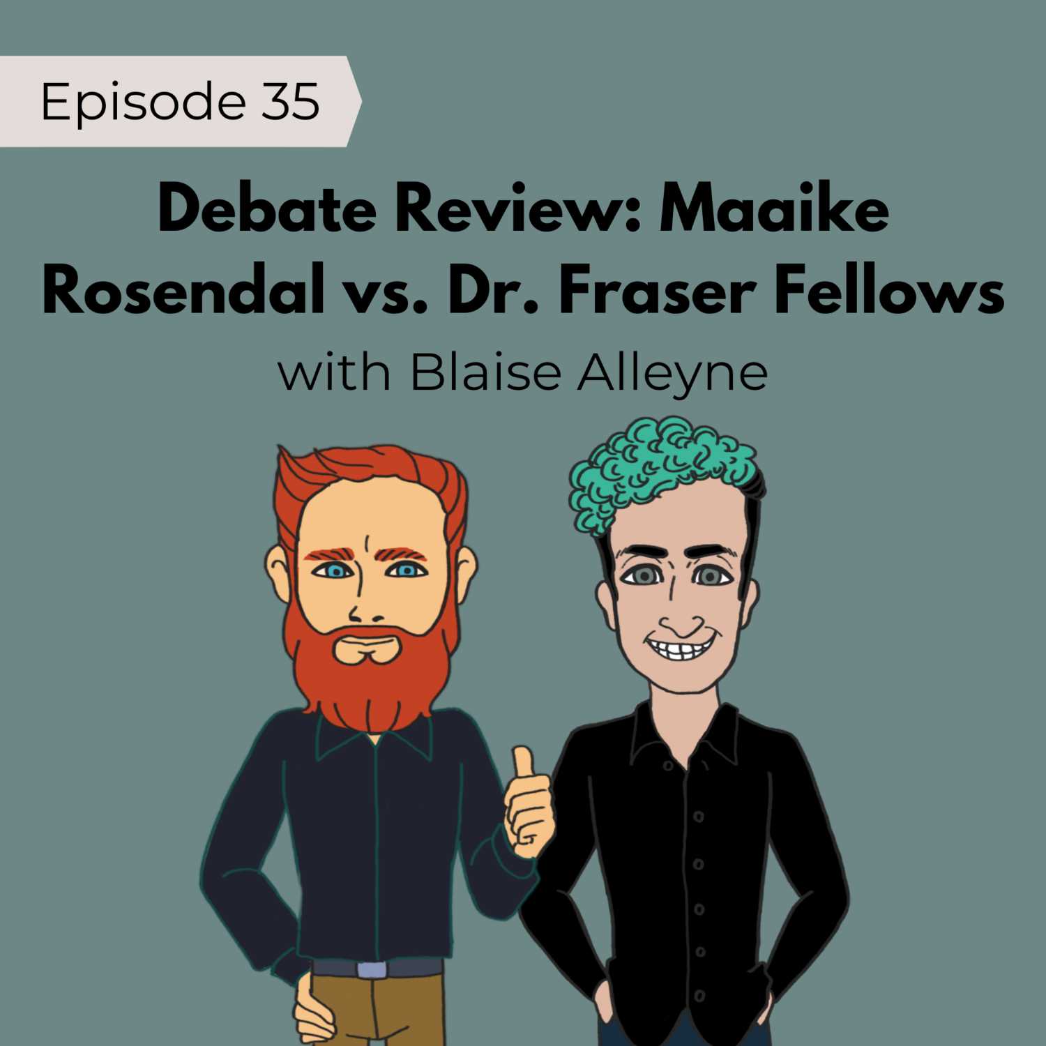 35: Debate Review: Maaike Rosendal vs. Dr. Fraser Fellows | Blaise Alleyne