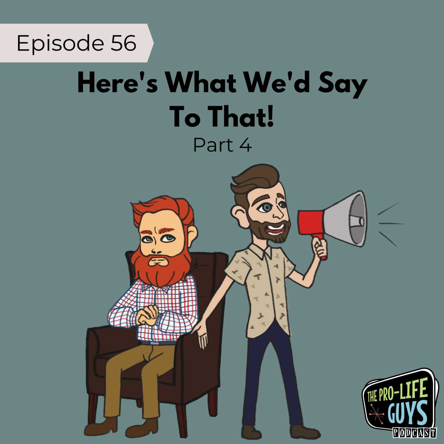 56: Here's What We'd Say to That - Part 4!
