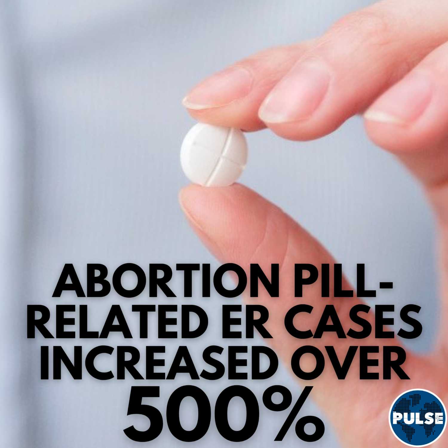 PULSE: Abortion Pill-Related ER Cases Increases Over 500%, and more news items
