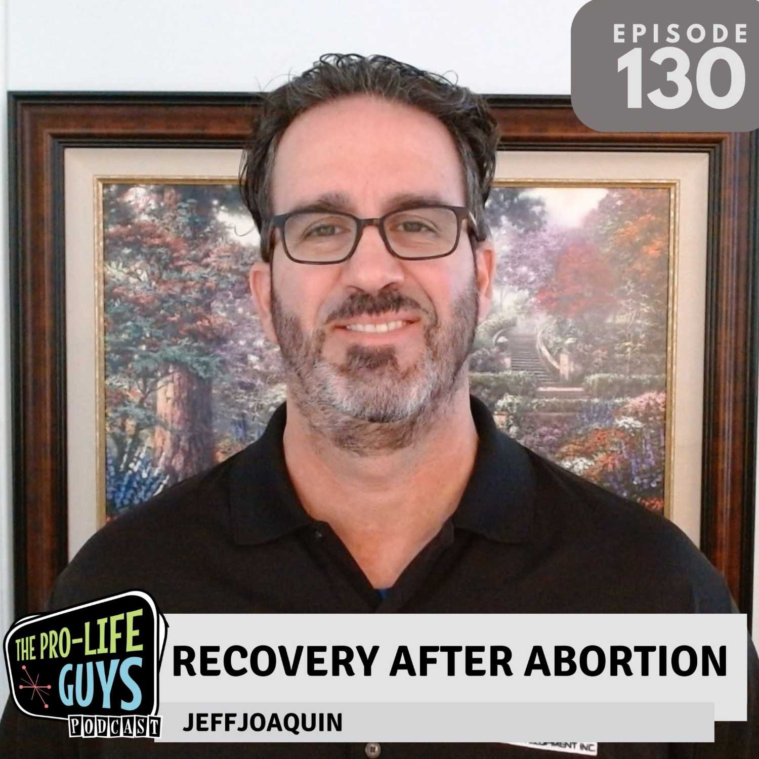 130: Recovery After Abortion | ft. Jeff Joaquin