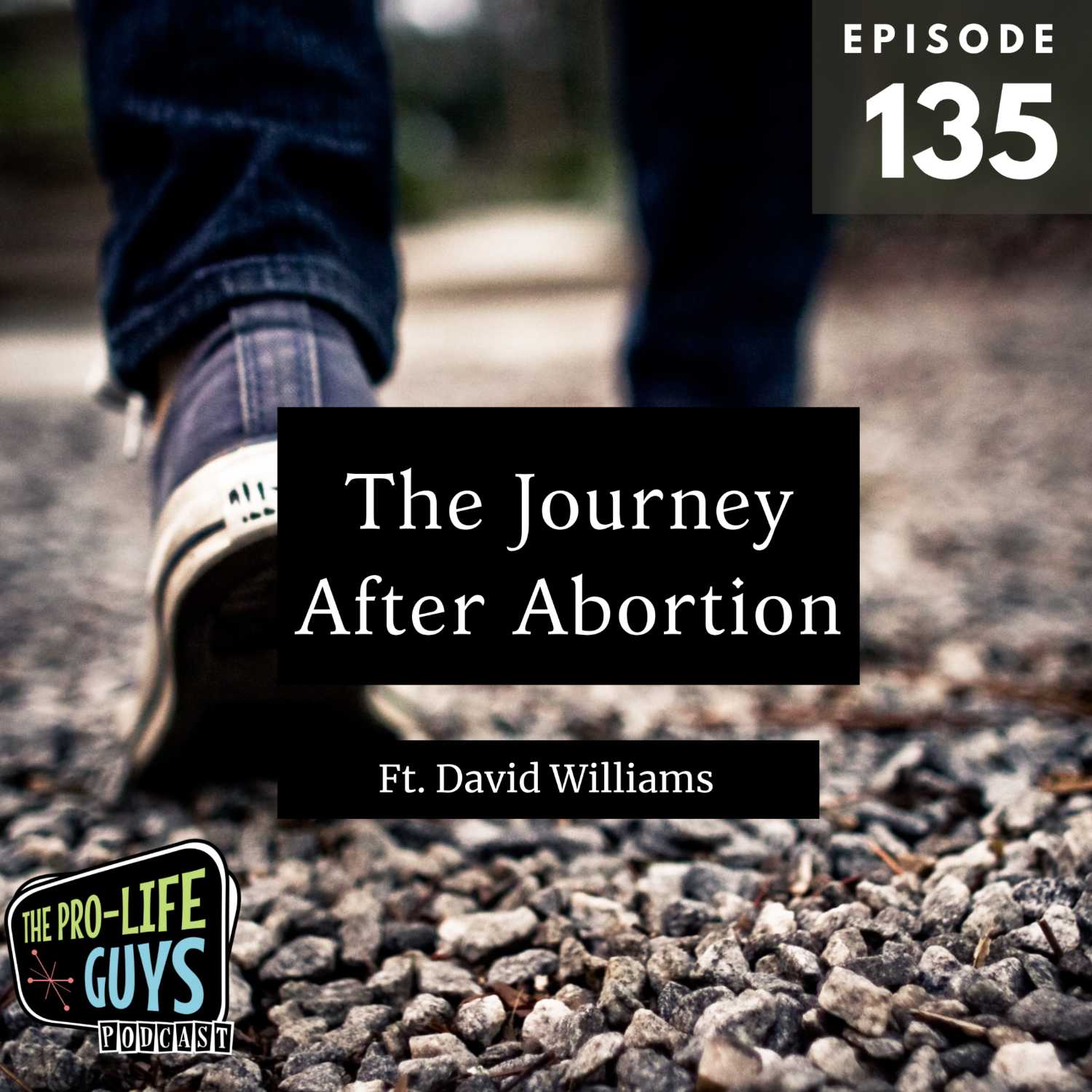 135: The Journey After Abortion | ft. David Williams