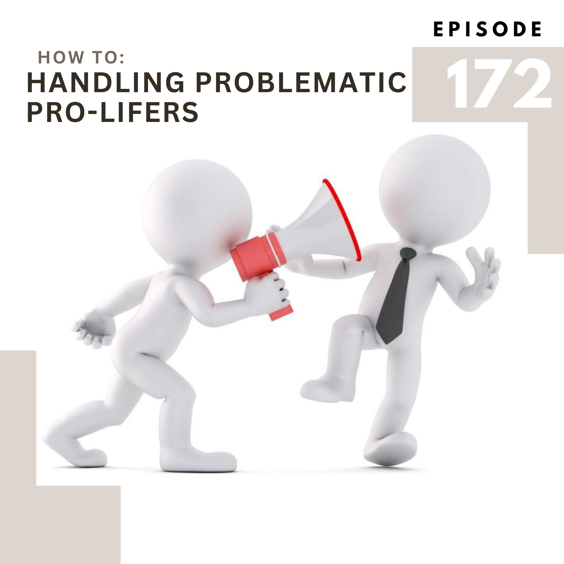 172: How to: Handle Problematic Pro-Lifers