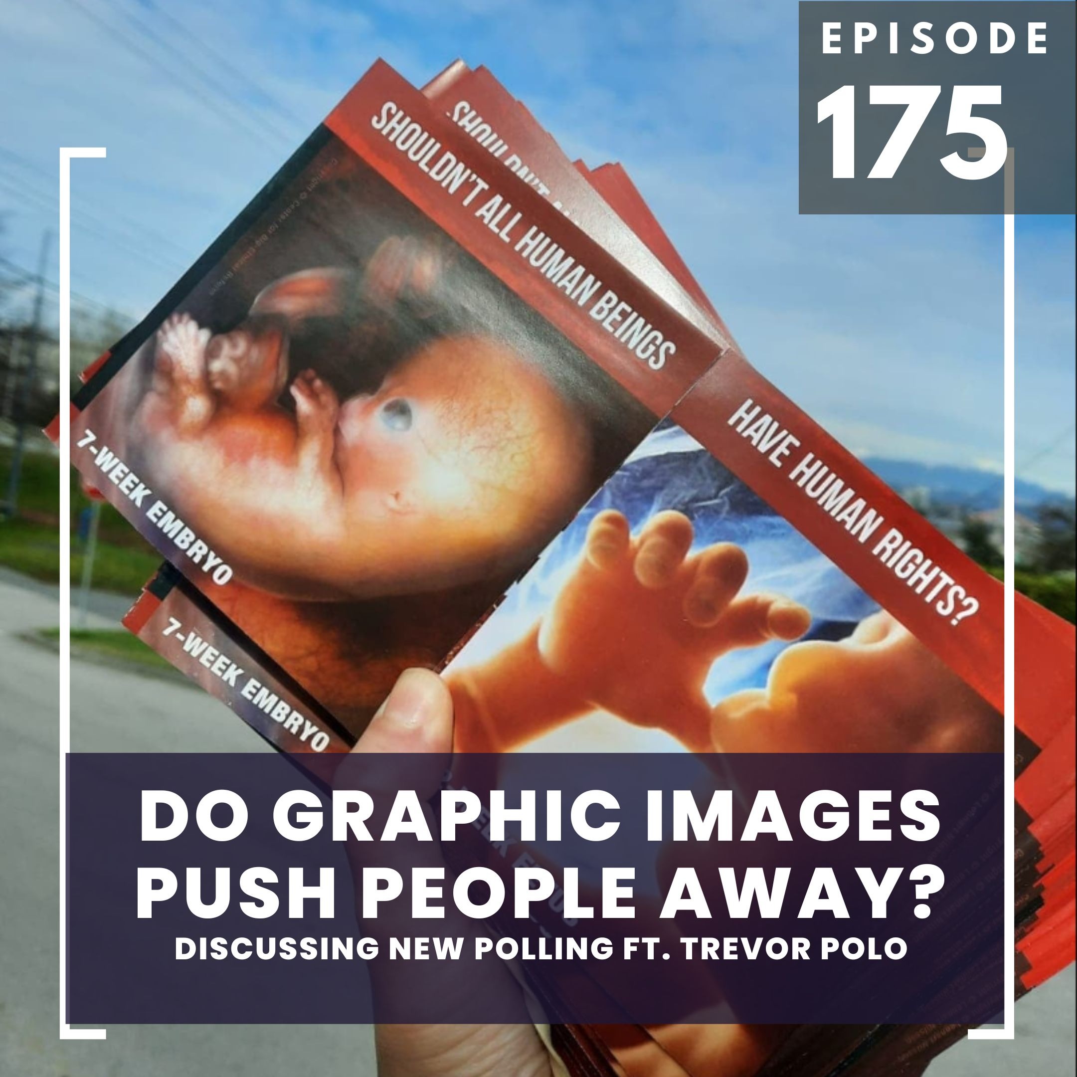 175: Do Graphic Abortion Images Push People Away? ft. Trevor Polo
