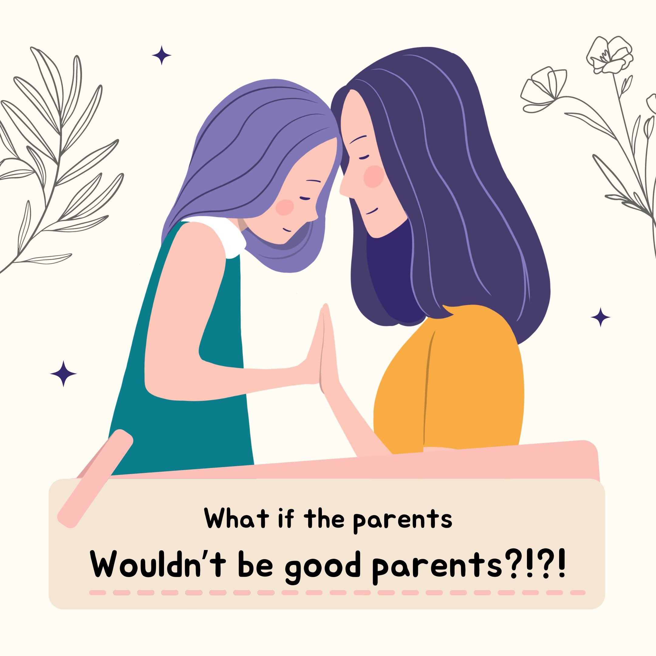 178: What if the parents won't be good parents???