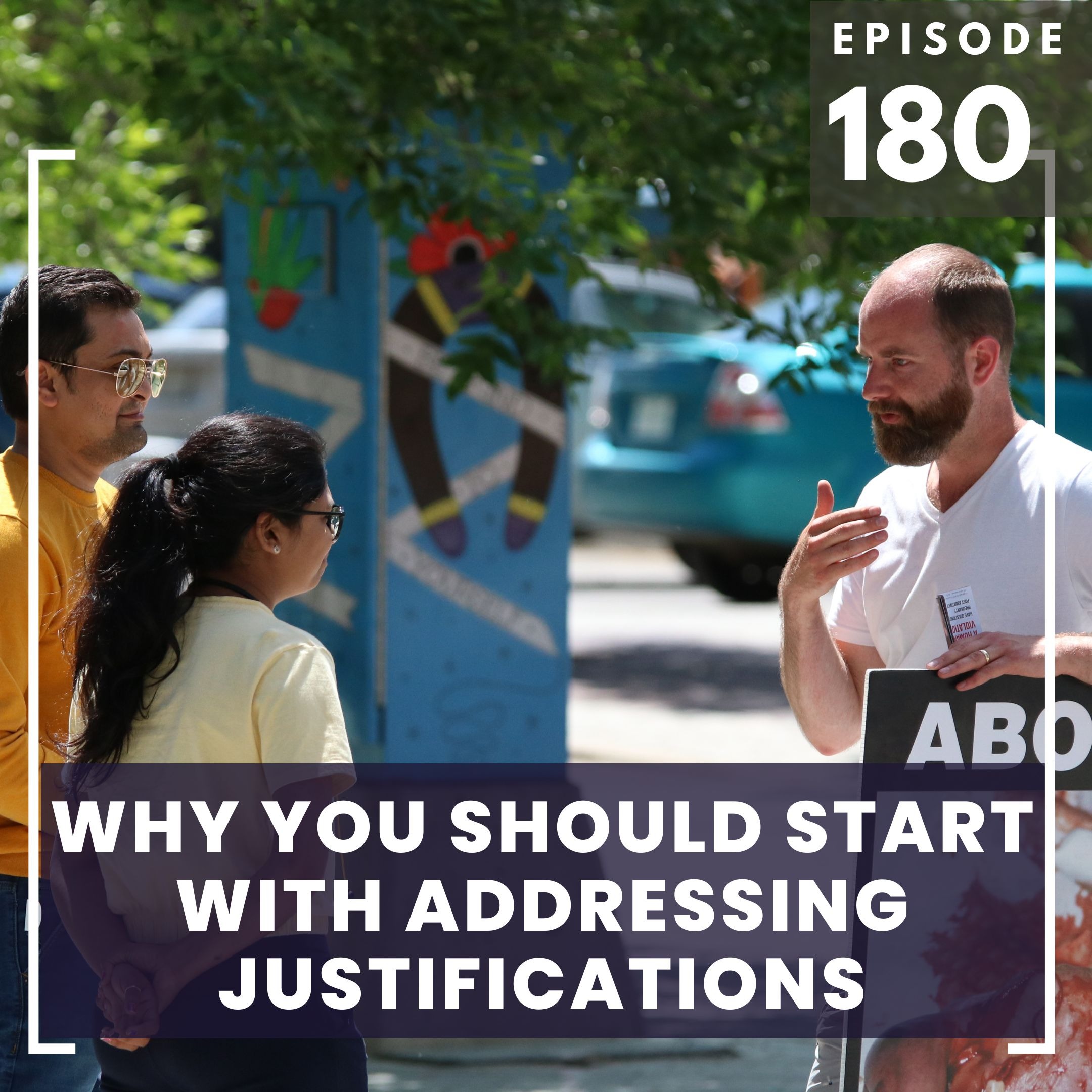 180: Why You Should Start by Addressing Their Justifications!