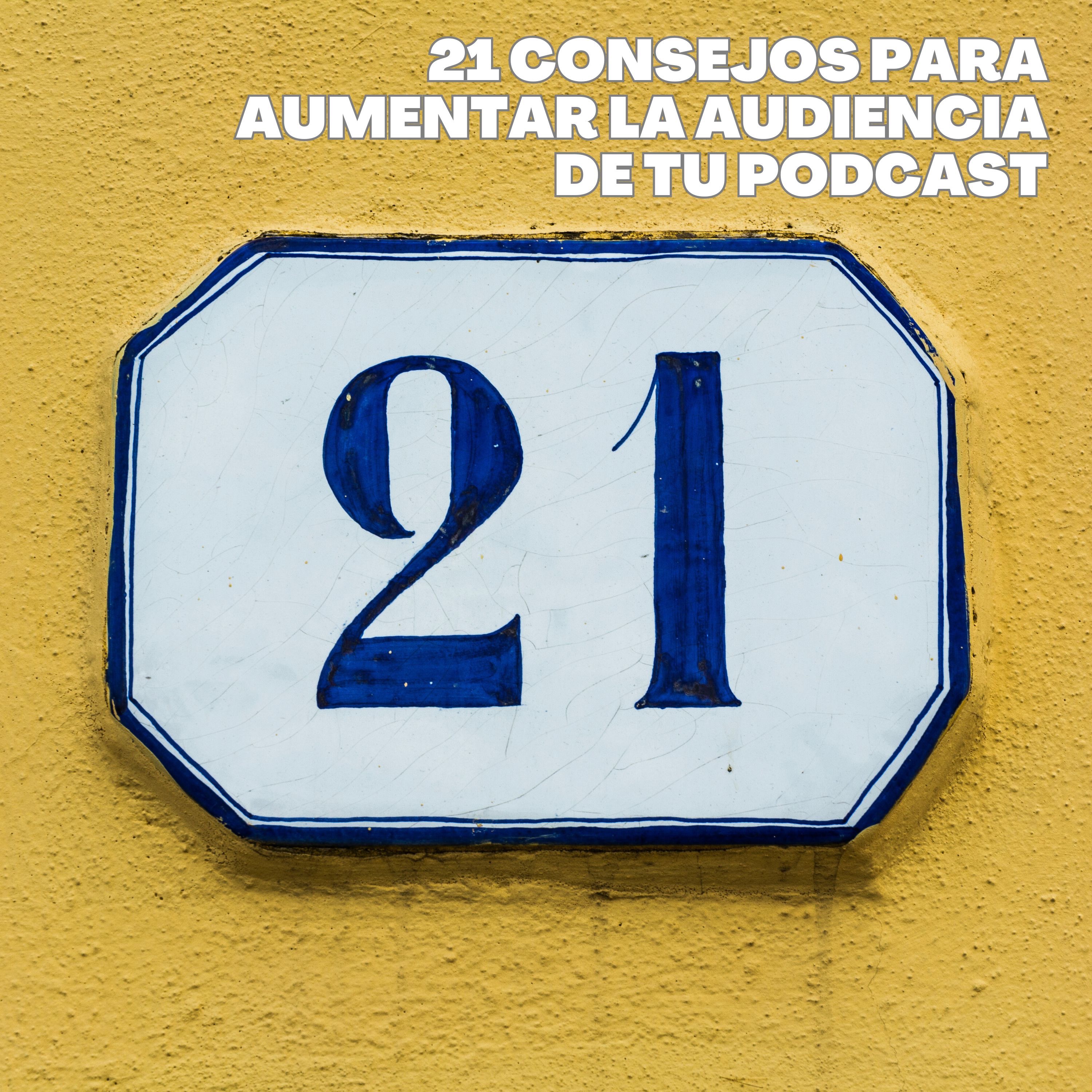 21 consejos para aumentar la audiencia de tu podcast