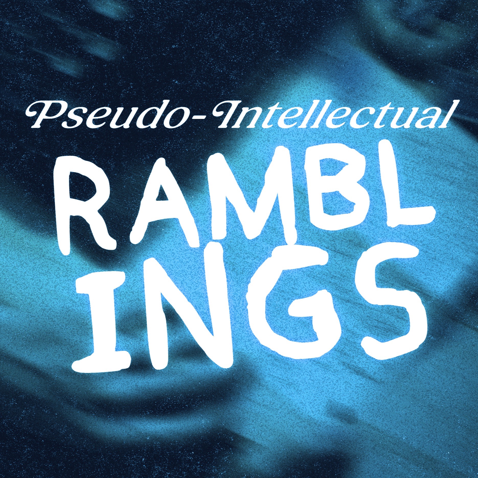 Pseudo-intellectual Ramblings