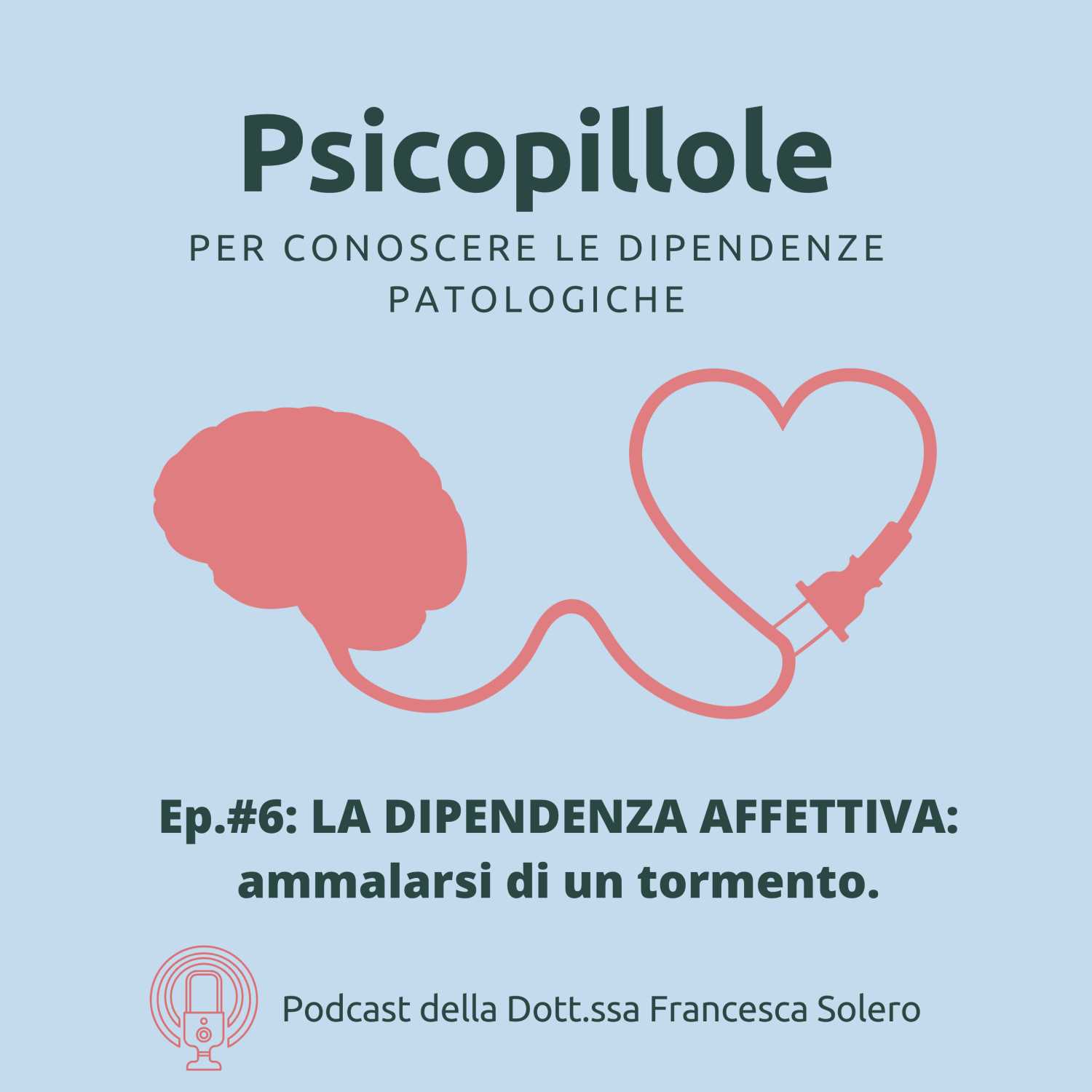 Ep. #6 LA DIPENDENZA AFFETTIVA: AMMALARSI DI UN TORMENTO. Ep. #6 LA DIPENDENZA AFFETTIVA: AMMALARSI DI UN TORMENTO.