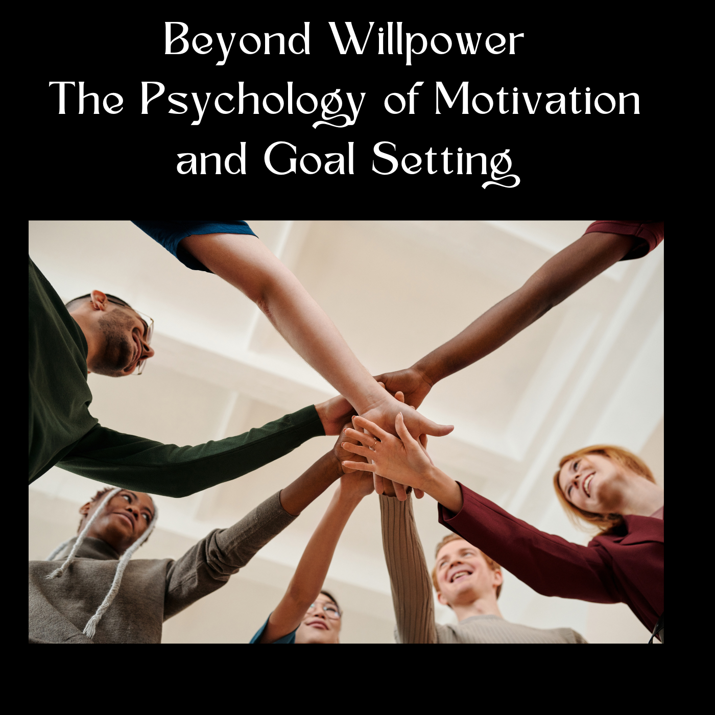 Beyond Willpower: The Psychology of Motivation and Goal Setting