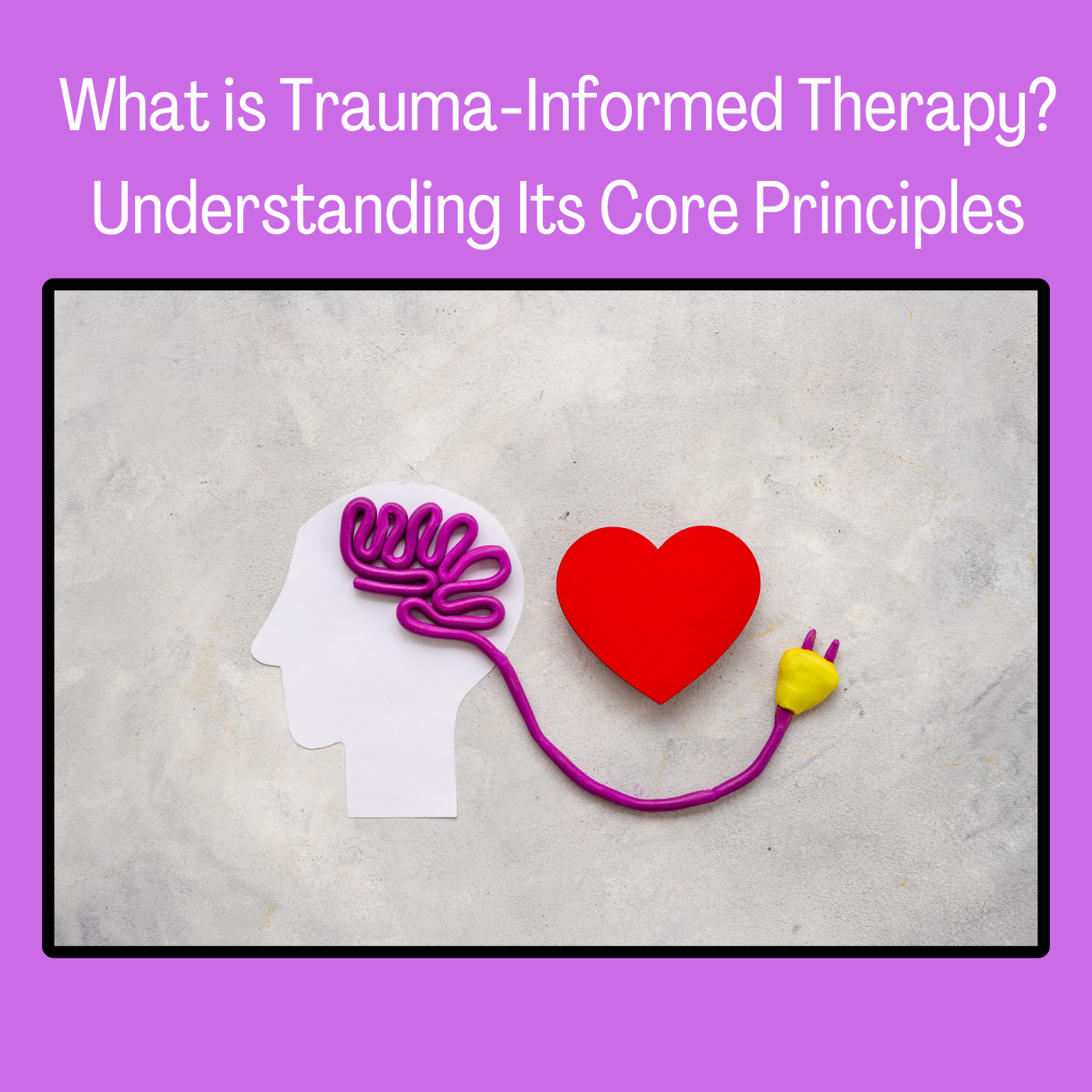 What is Trauma-Informed Therapy? Understanding Its Core Principles