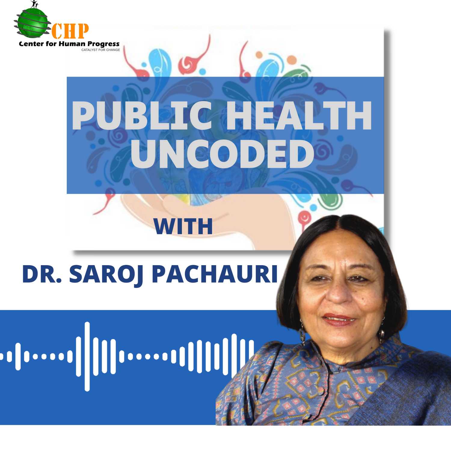 Public Health Uncoded with Dr. Saroj Pachauri