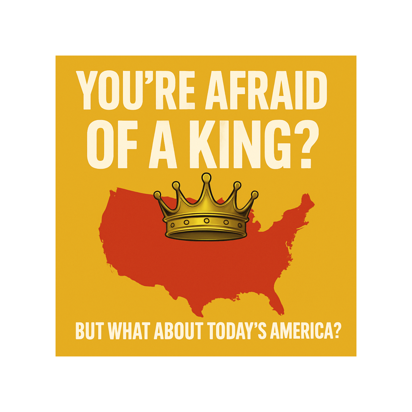 "You’re Afraid of a King? But What About Today’s America?"