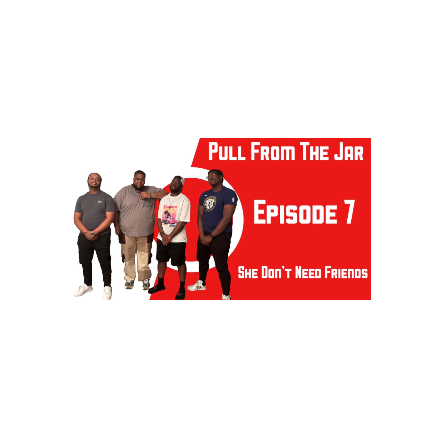 "SHE DON'T KNOW FRIENDS"   [EPISODE 7]   [PULL FROM THE JAR PODCAST]  episode artwork
