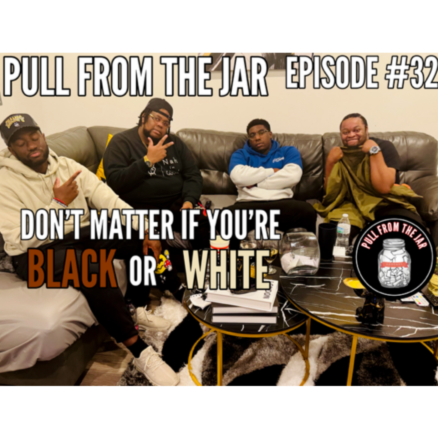 'DON'T MATTER IF YOU"RE BLACK OR WHITE'  [PULL FROM THE JAR PODCAST]  {EPISODE 32} episode artwork
