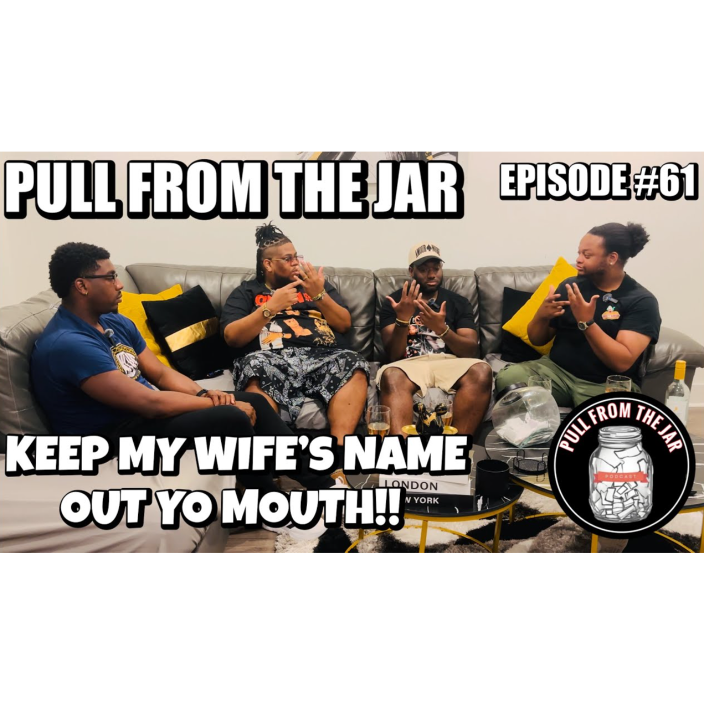KEEP MY WIFE’S NAME OUT YO MOUTH [PULL FROM THE JAR] {EPISODE 61} episode artwork