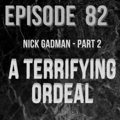 Ep 82 - Nick Gadman Part 2 - A Terrifying Paranormal Ordeal episode artwork