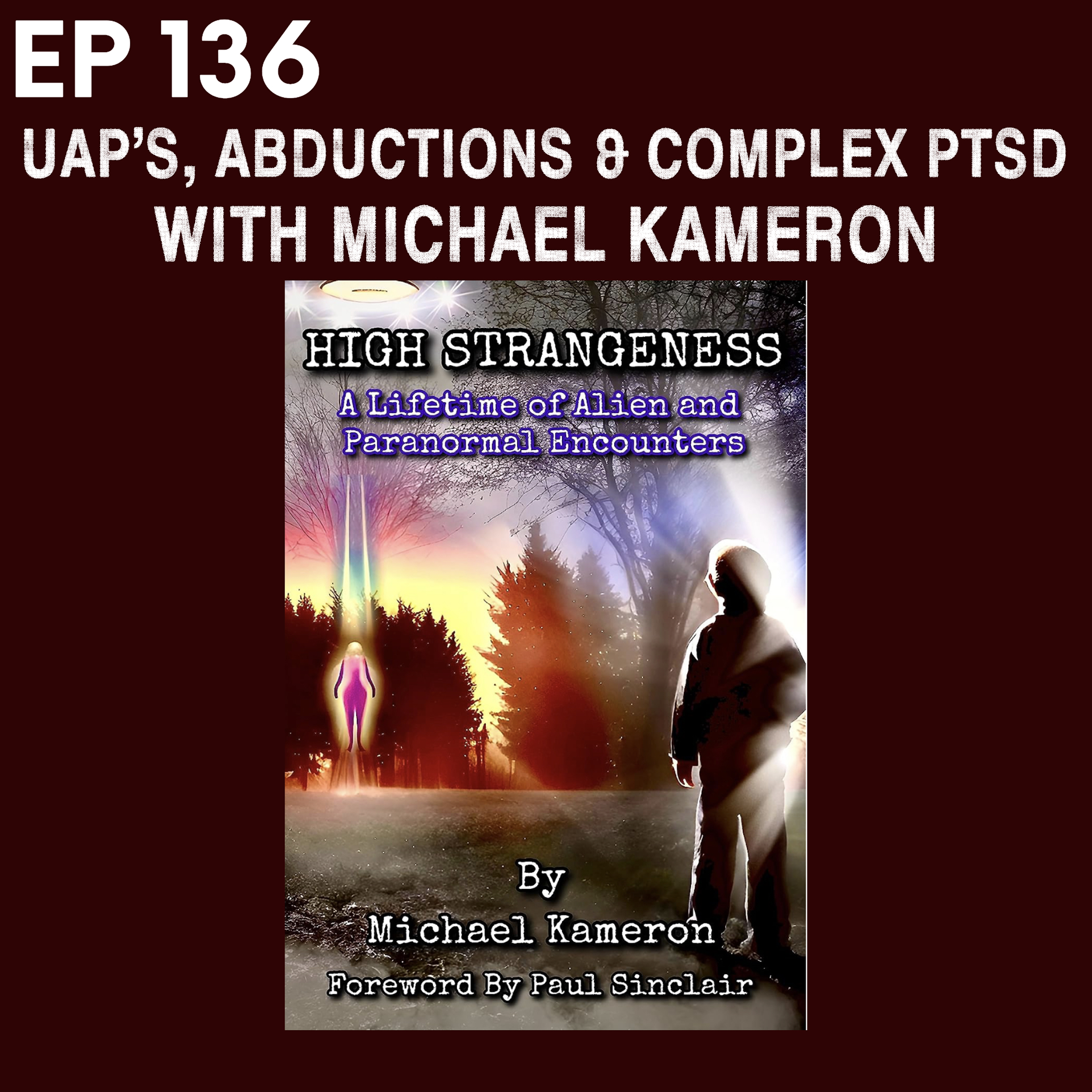 Ep 136 - UAP's, Abductions & Complex PTSD with Michael Kameron episode artwork