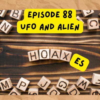 Ep 88 - Hoaxes in the UFO Field, the How's and the Why's episode artwork