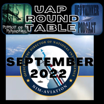 September 2022 UAP Round Table with UFO Thinker & PotP - ODNI UFO Seal, Oke Shannon Papers & Moment of Contact Movie