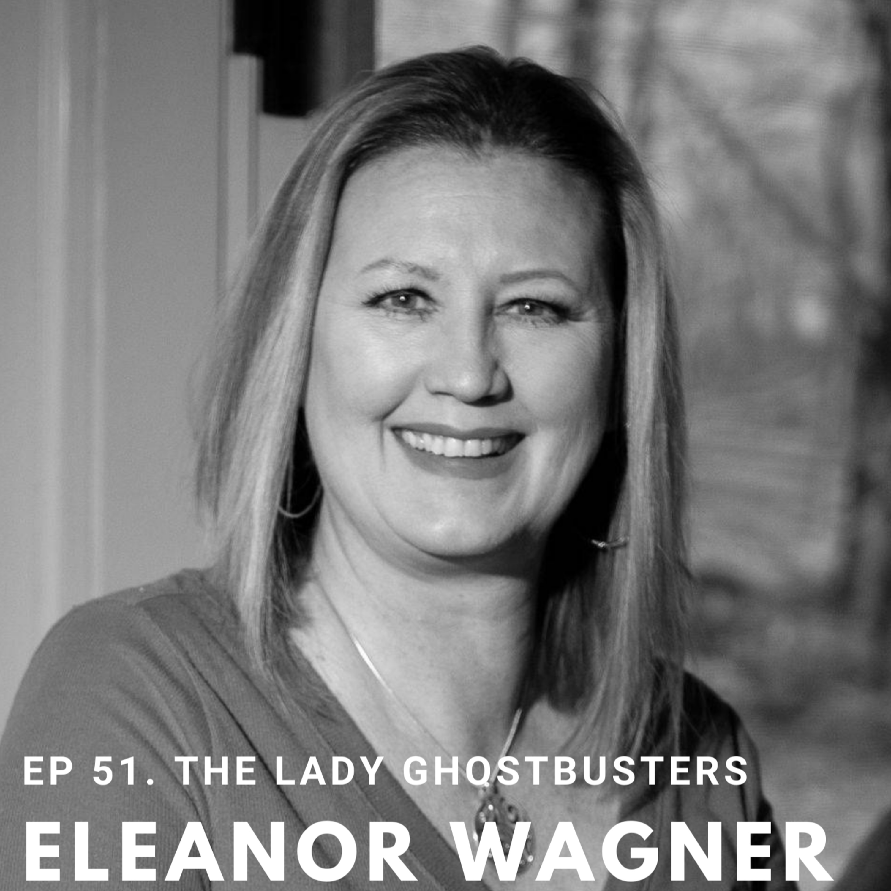 Ep 51 - Eleanor Wagner - Lady Ghostbuster, Investigator, Author and Podcaster episode artwork