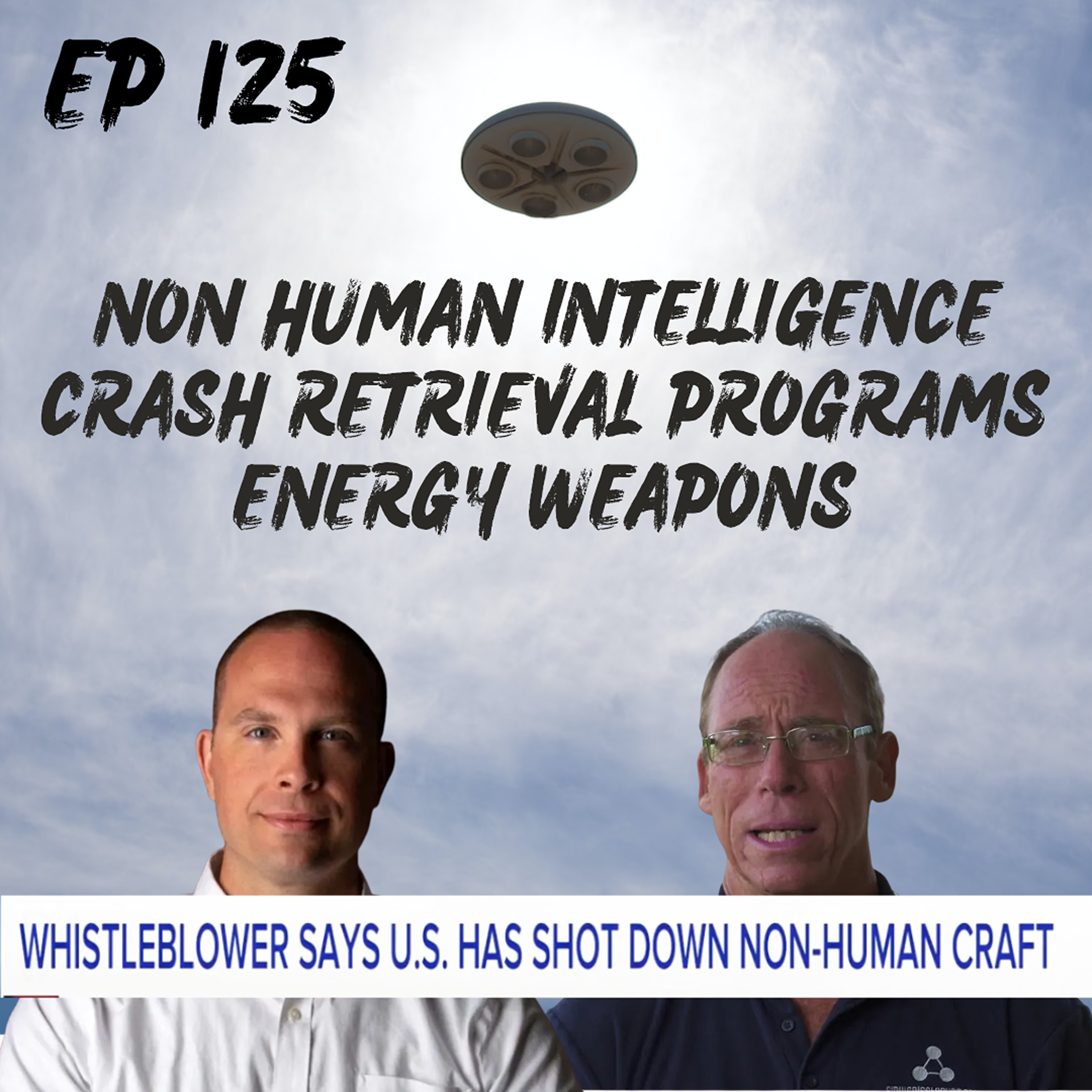 EP 125 - David Grusch, Steven Greer and Non Human Intelligence, Crash Retrievals and UAP UFO Pentagon Whilstblowers episode artwork