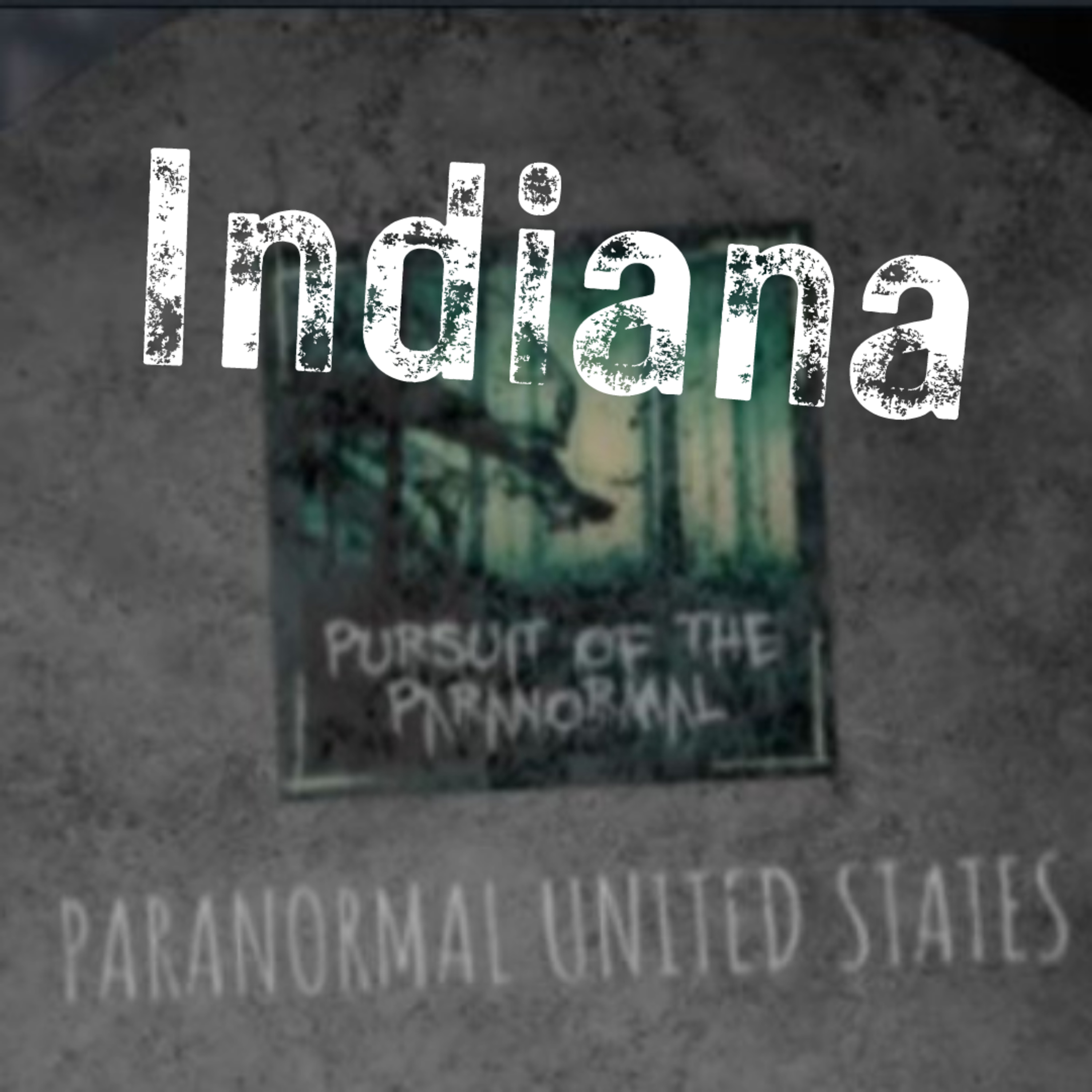 Paranormal United States Ep 14: Indiana - A Whirlwind Tour of Haunted Locations episode artwork