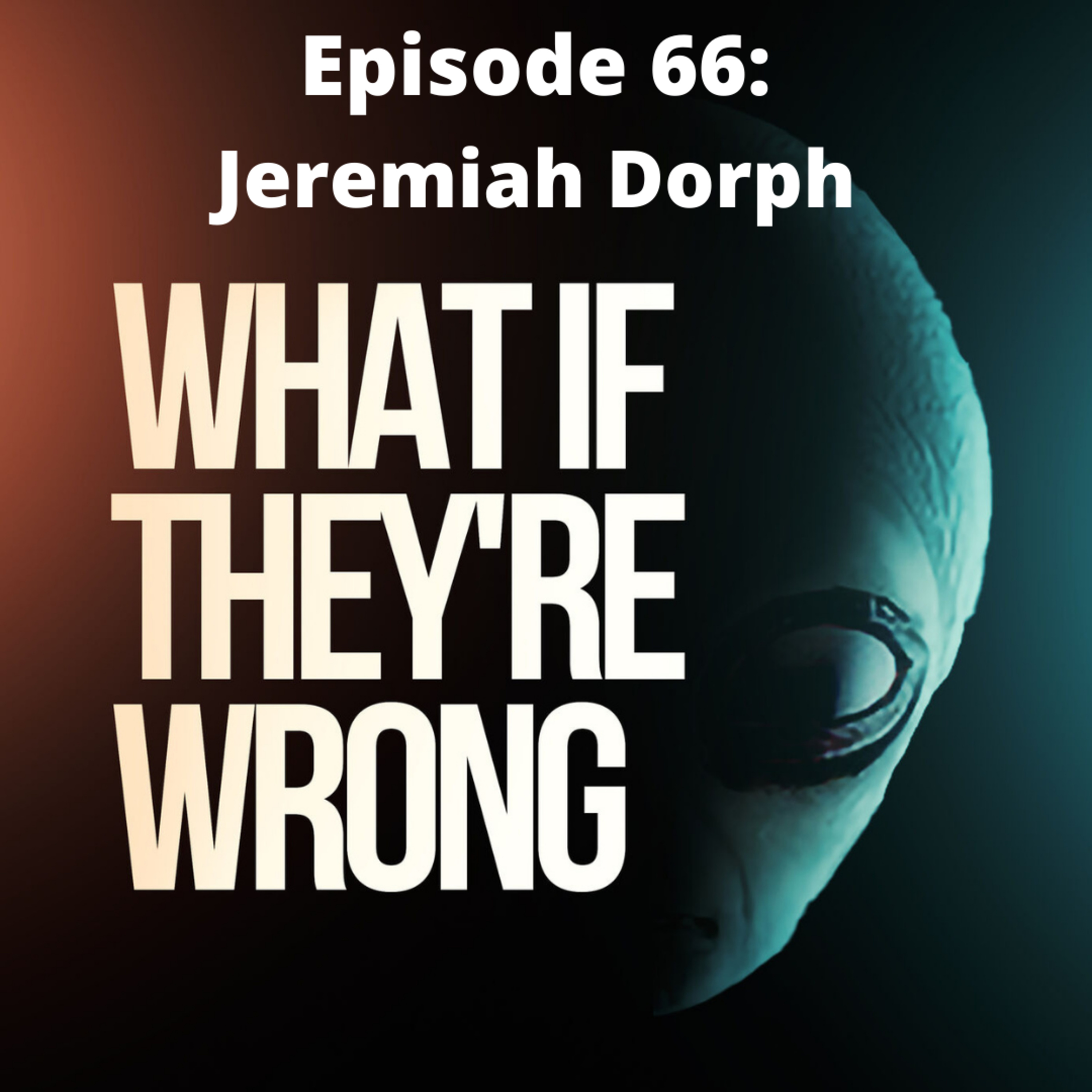Ep 66 - Conspiracy Theories with Jeremiah Dorph from the What If They're Wrong? Podcast episode artwork