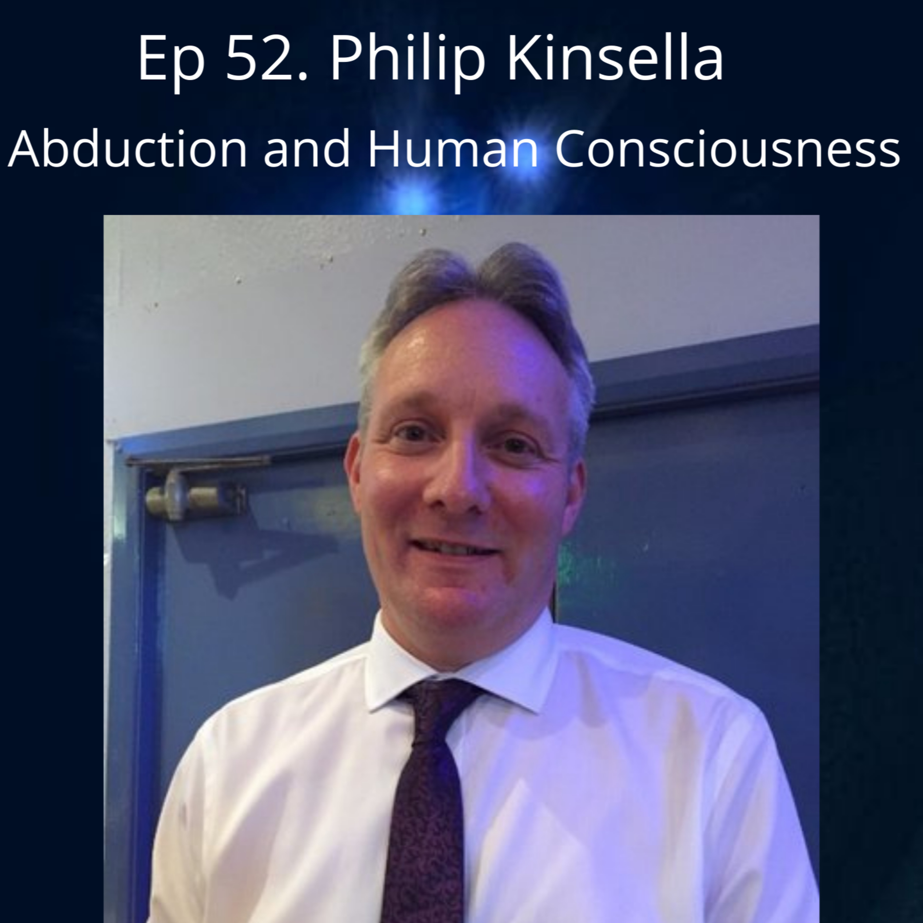 Ep 52 - The UFO Abduction Experience and Human / Alien Consciousness with Philip Kinsella episode artwork