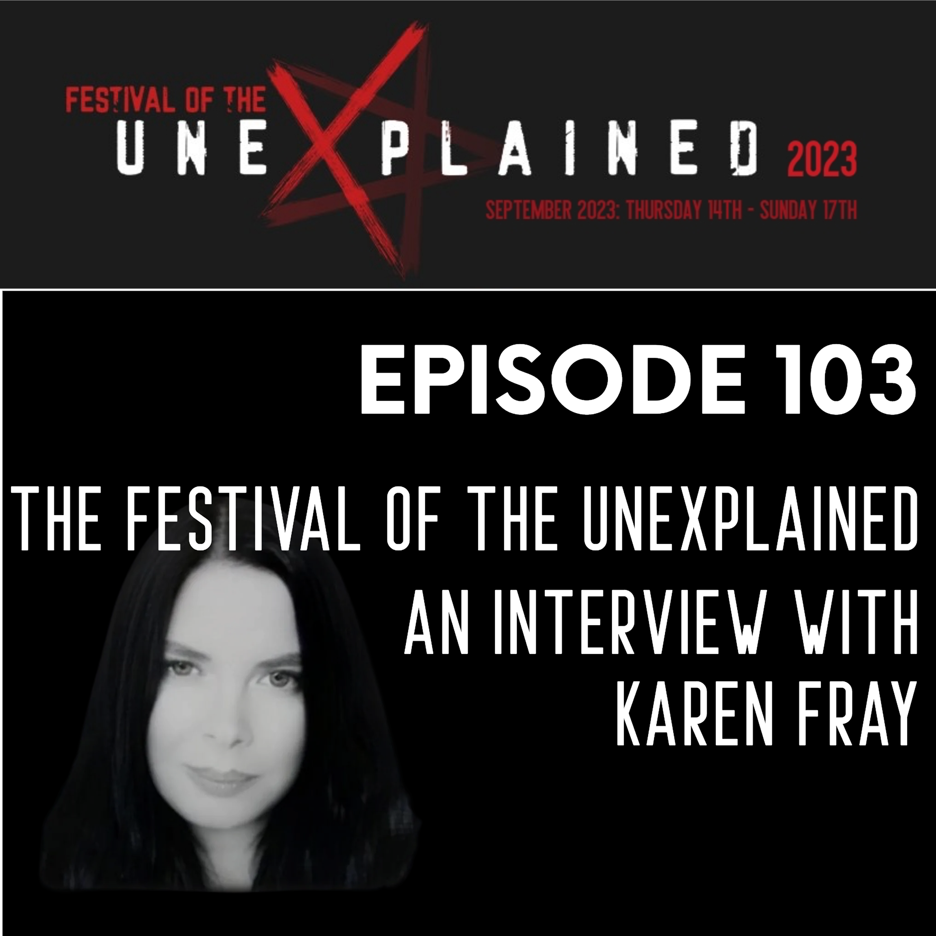 Ep 103 - The Festival of the Unexplained - An interview with Karen Fray episode artwork