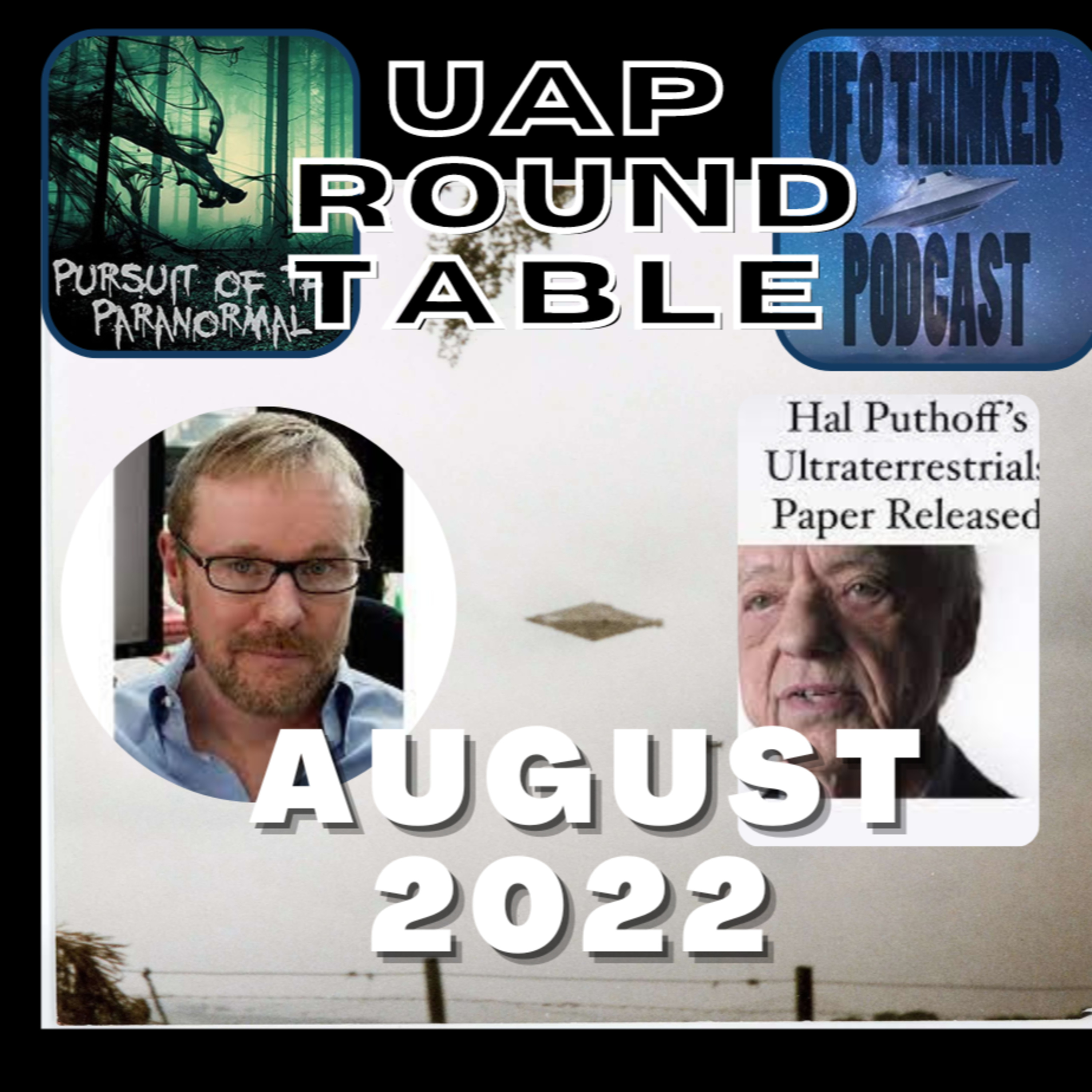 August 2022 UAP Round Table with UFO Thinker & PotP - Calvine UFO Photo, Garry Nolan, and Hal Puthoff's Ultraterrestrials episode artwork