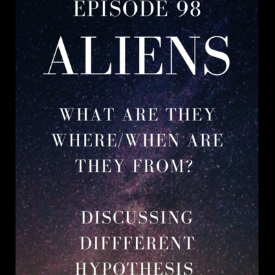 Ep 98 - Hypothesis on Aliens & UFOs - What are they, Where or When are they from? episode artwork