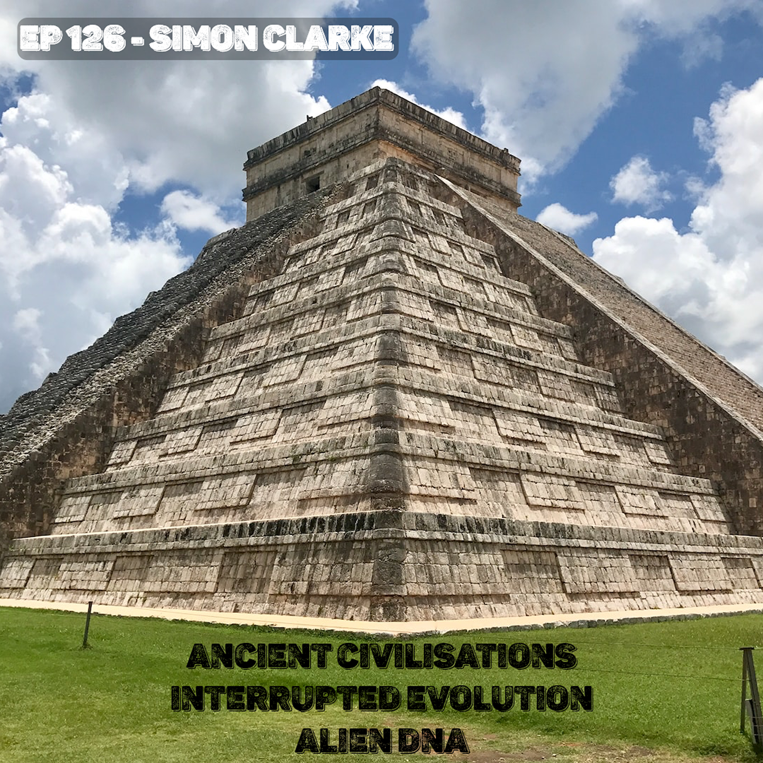 EP 127 - Simon Clarke - Ancient Civilisations, Interrupted Evolution and Alien DNA episode artwork