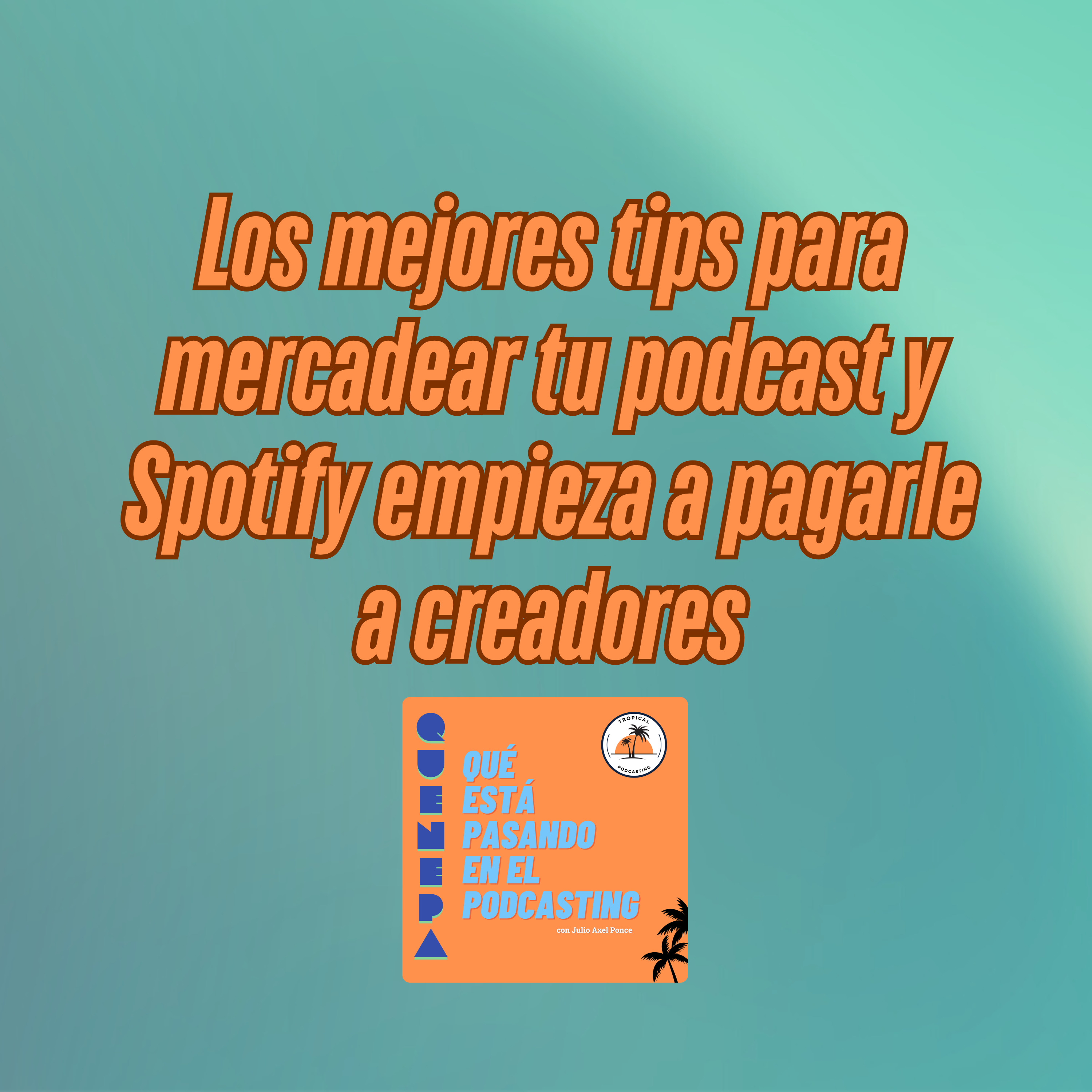 Los mejores tips para mercadear tu podcast y Spotify empieza a pagarle a creadores episode artwork
