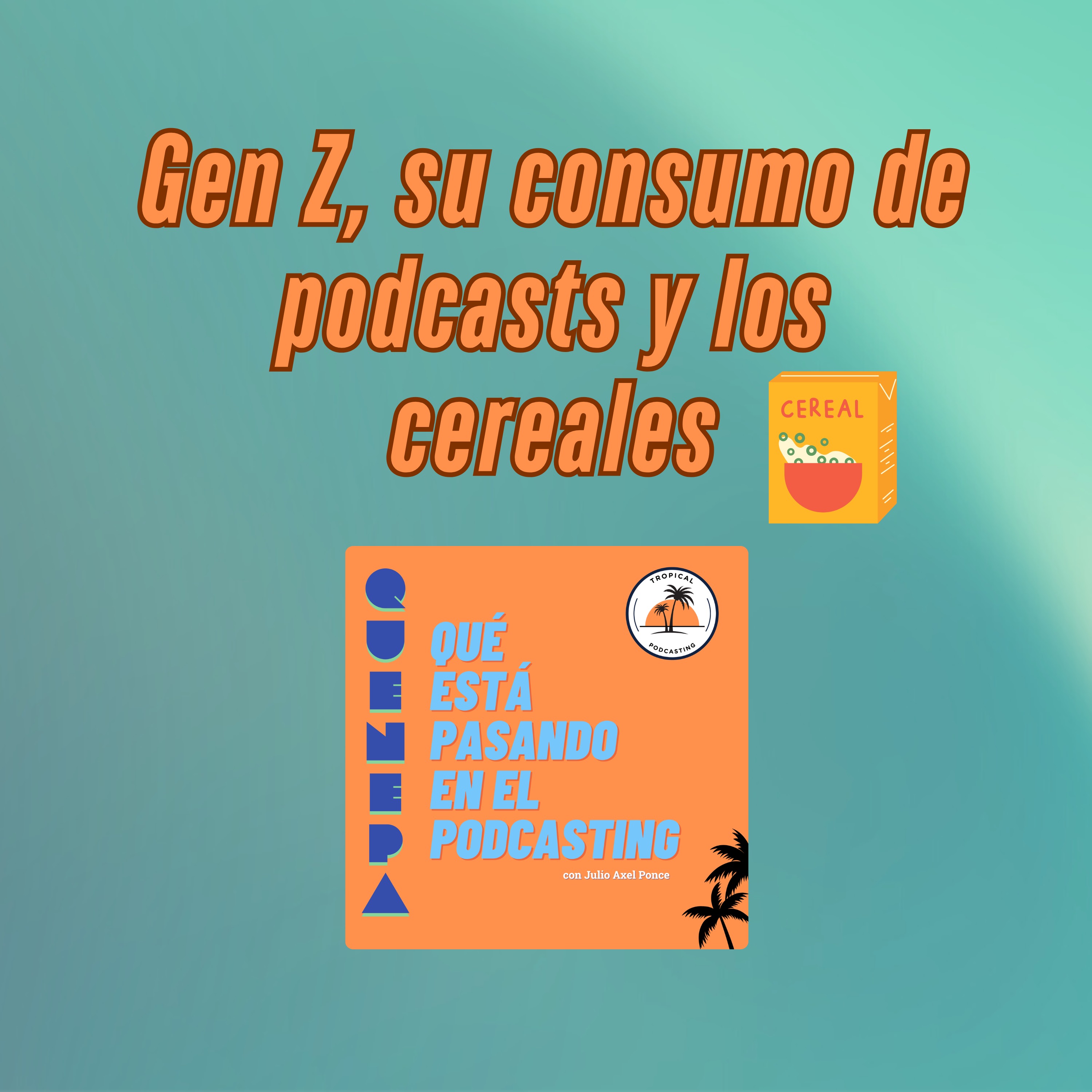 Gen Z, su consumo de podcasts y los cereales episode artwork