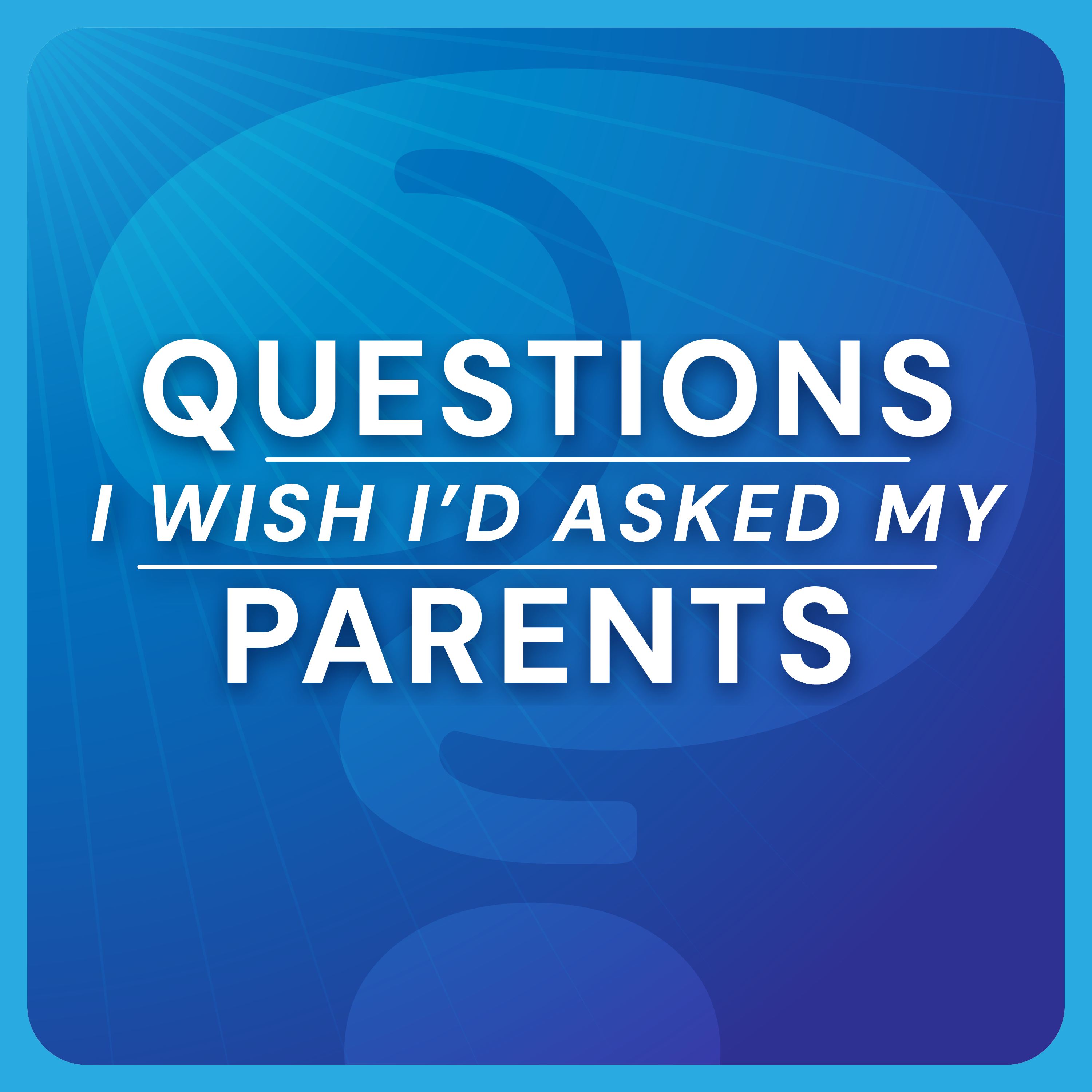 Questions I Wish I’d Asked My Parents cover art