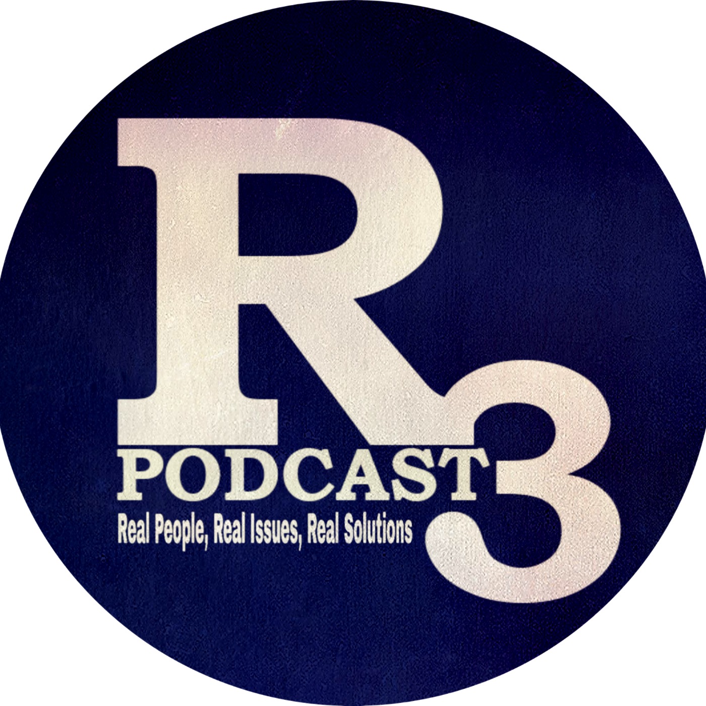 R3 Podcast: Real People Real, Issues, Real Solutions