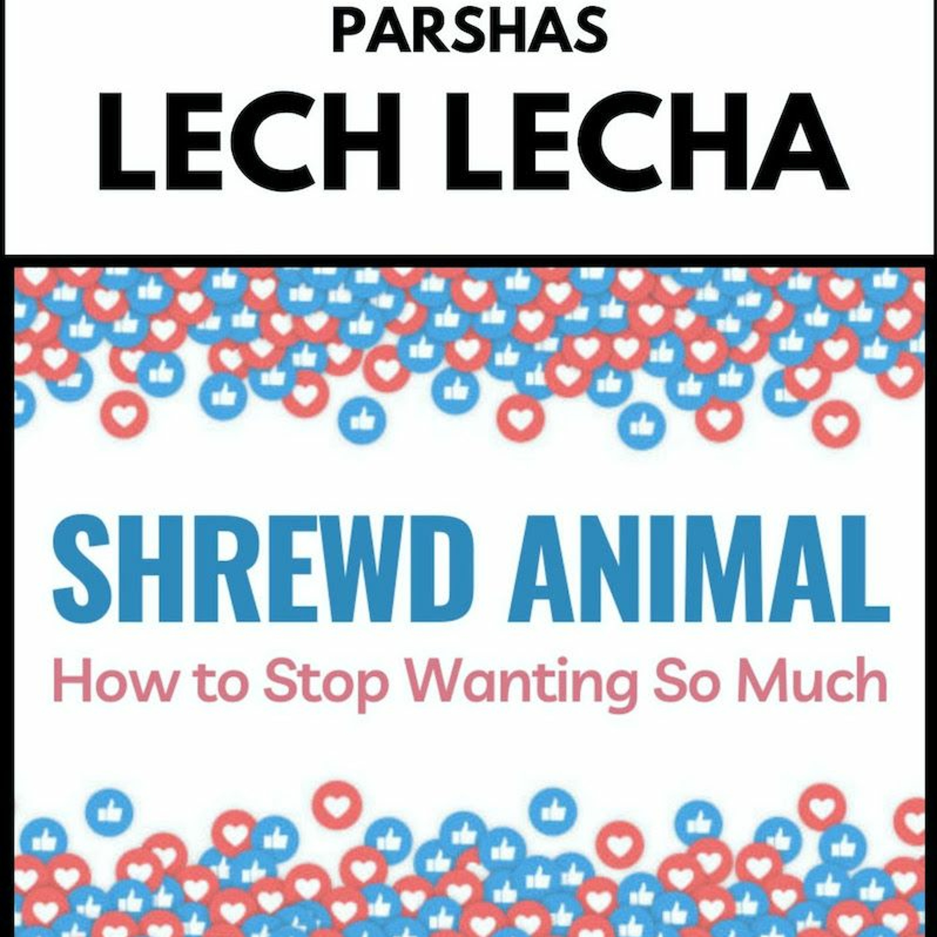 Parshas Lech Lecha: Shrewd Animal - How to Stop Wanting So Much episode artwork