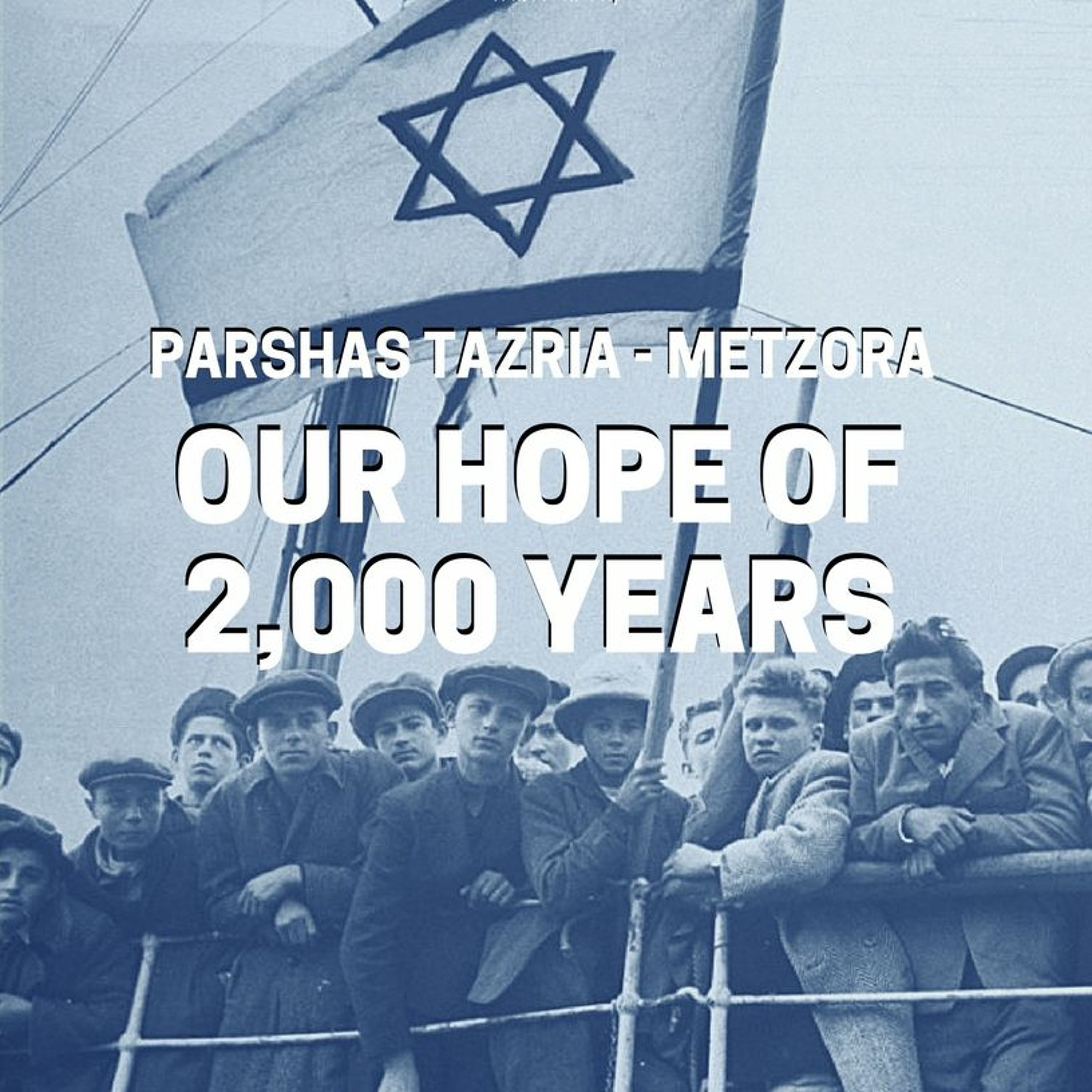 Parshas Tazria Metzora - Our Hope of 2,000 Years episode artwork
