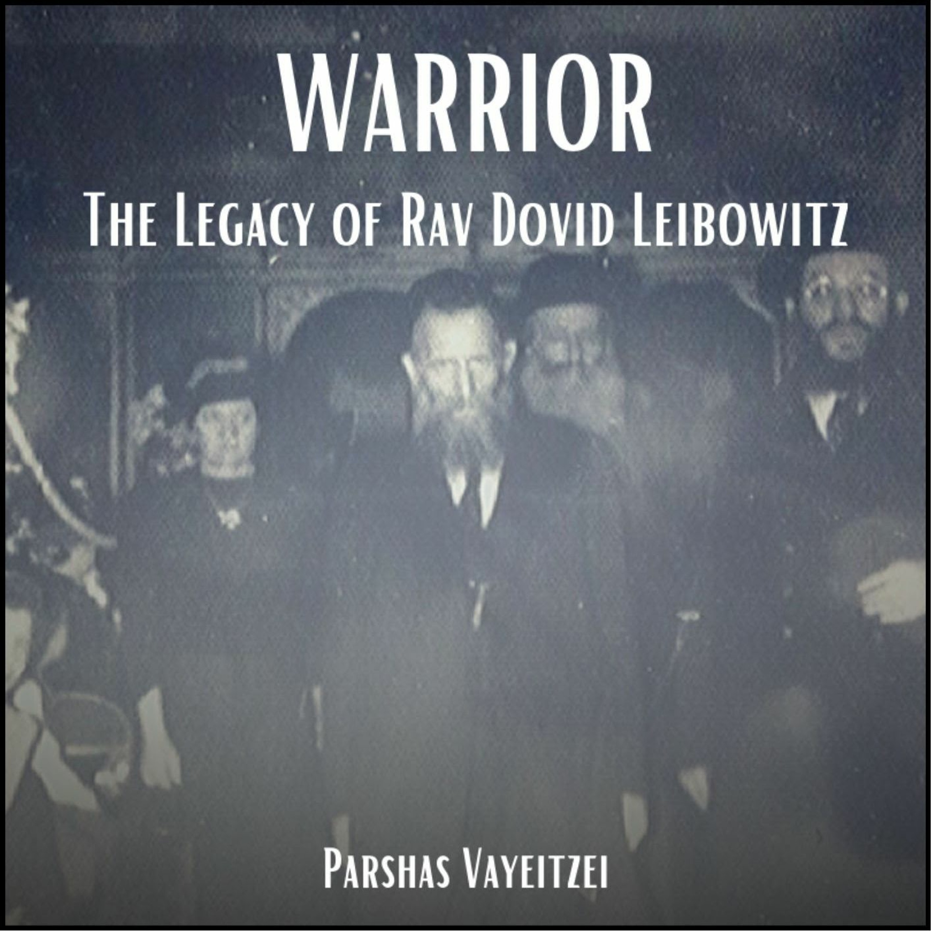 Parshat Vayeitzei: Warrior - The Legacy Of Rav Dovid Leibowitz episode artwork