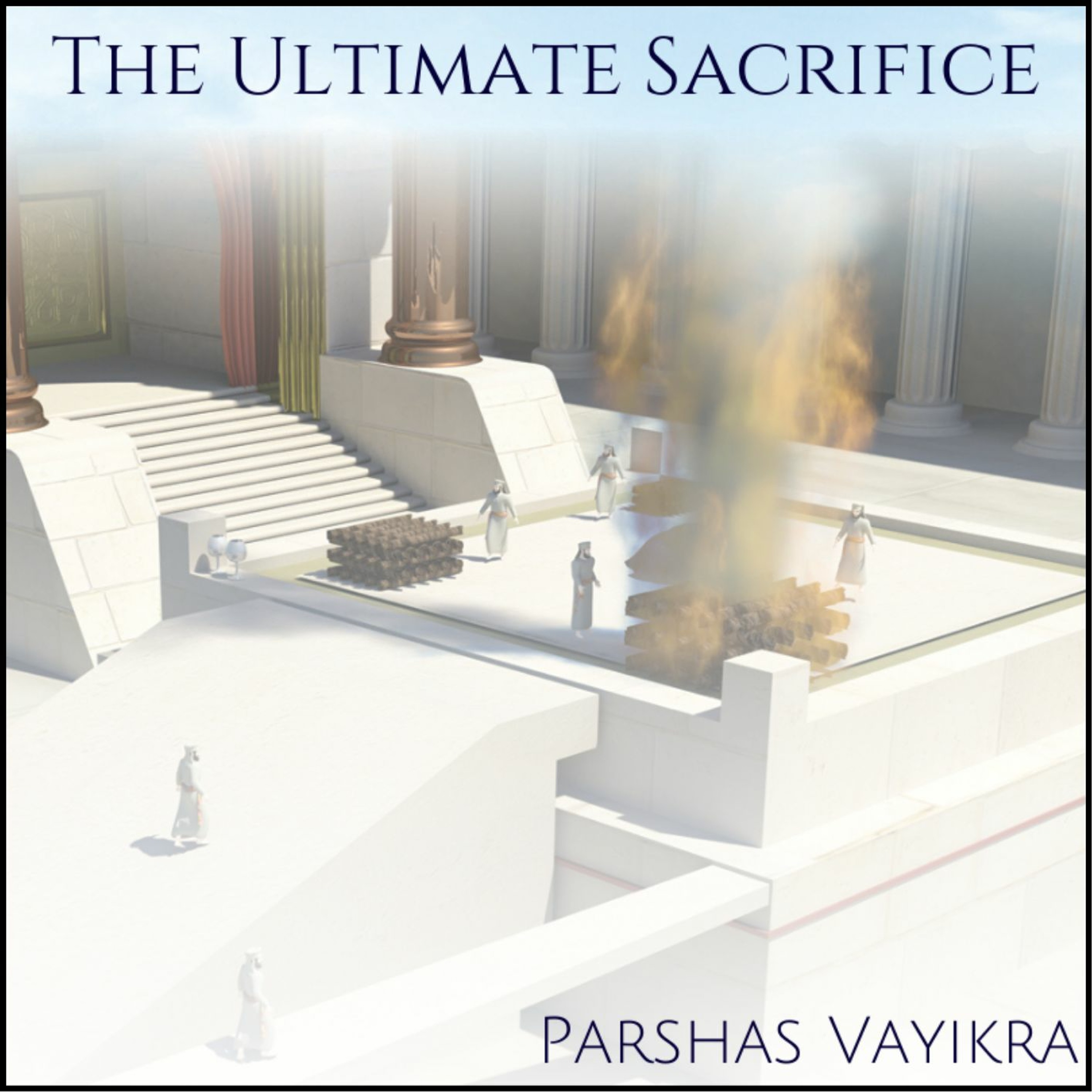 Parshat Vayikra: The Ultimate Sacrifice episode artwork