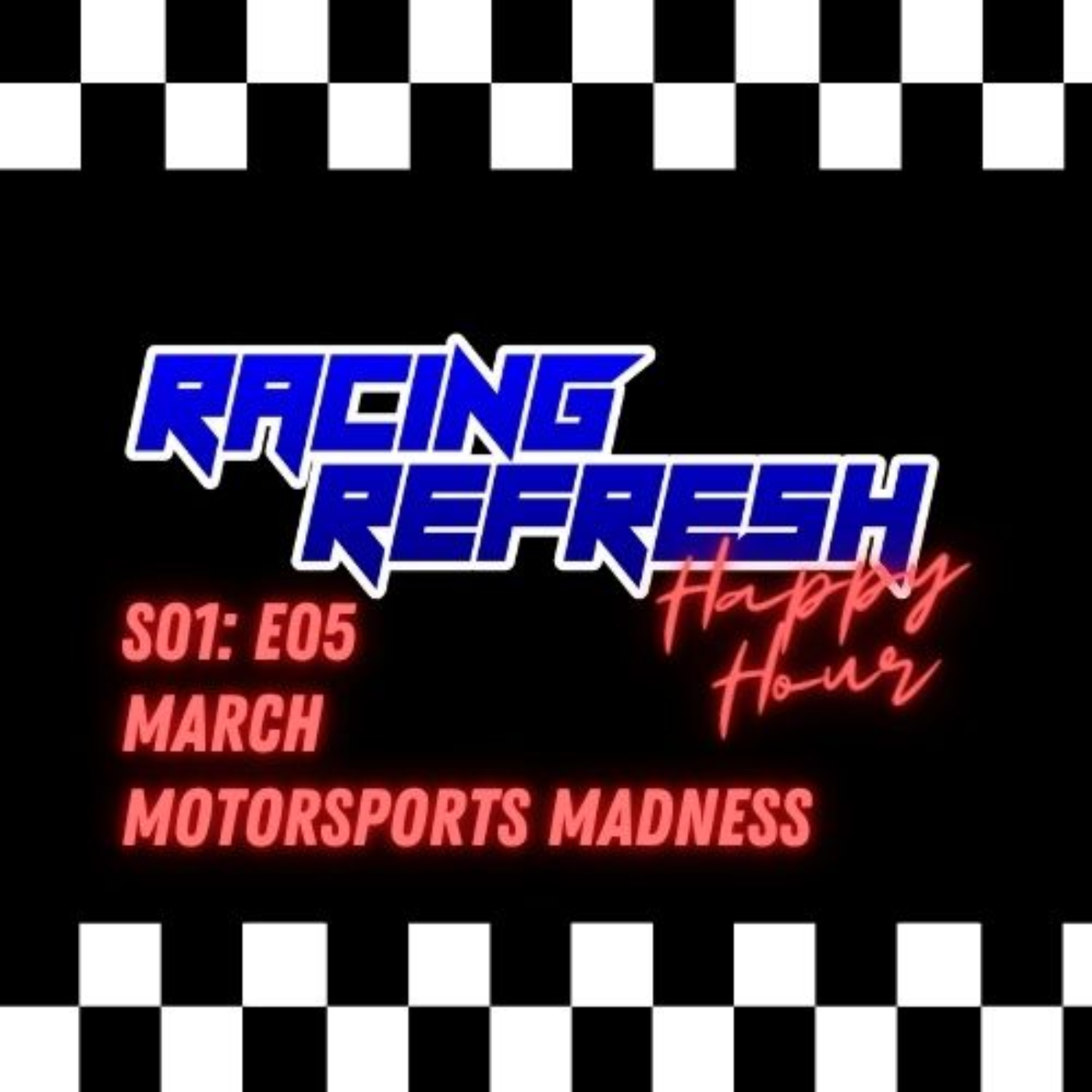 Racing Refresh Happy Hour - Episode 5 - March Motorsports Madness episode artwork