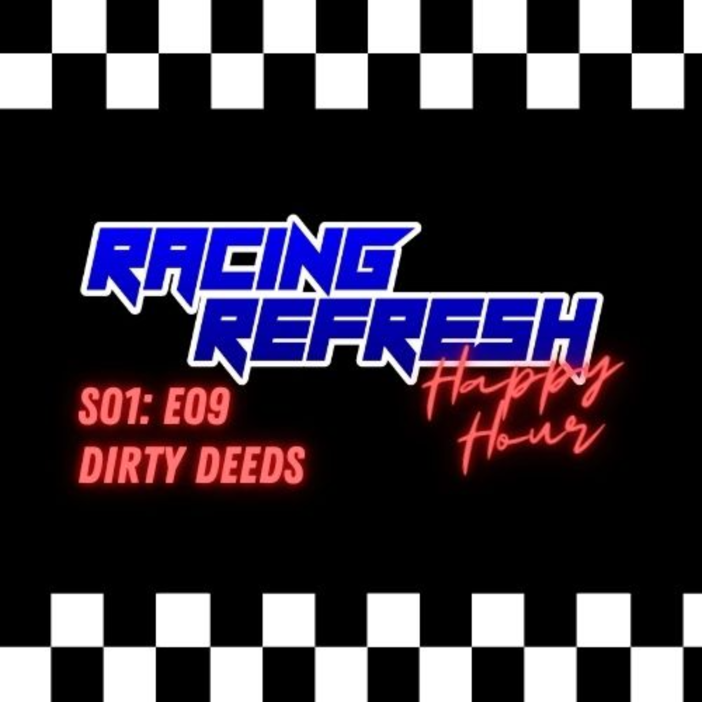 Racing Refresh Happy Hour - Episode 9 - Dirty Deeds episode artwork