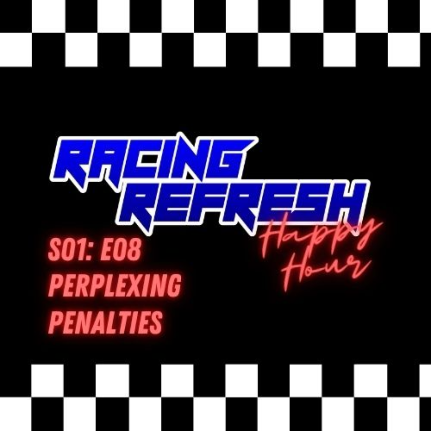Racing Refresh Happy Hour - Episode 8 - Perplexing Penalties episode artwork