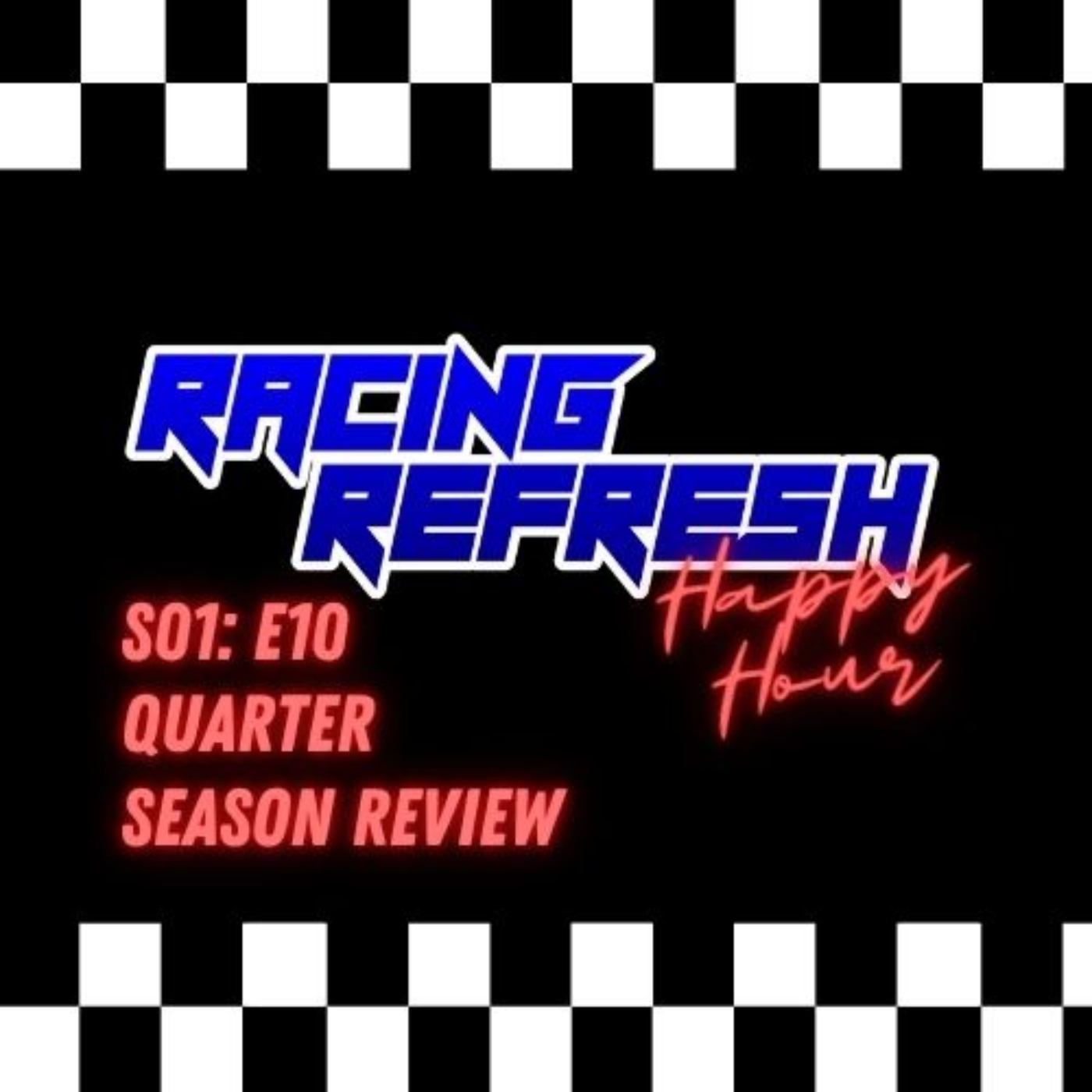 Racing Refresh Happy Hour - Episode 10 - Quarter Season Review episode artwork
